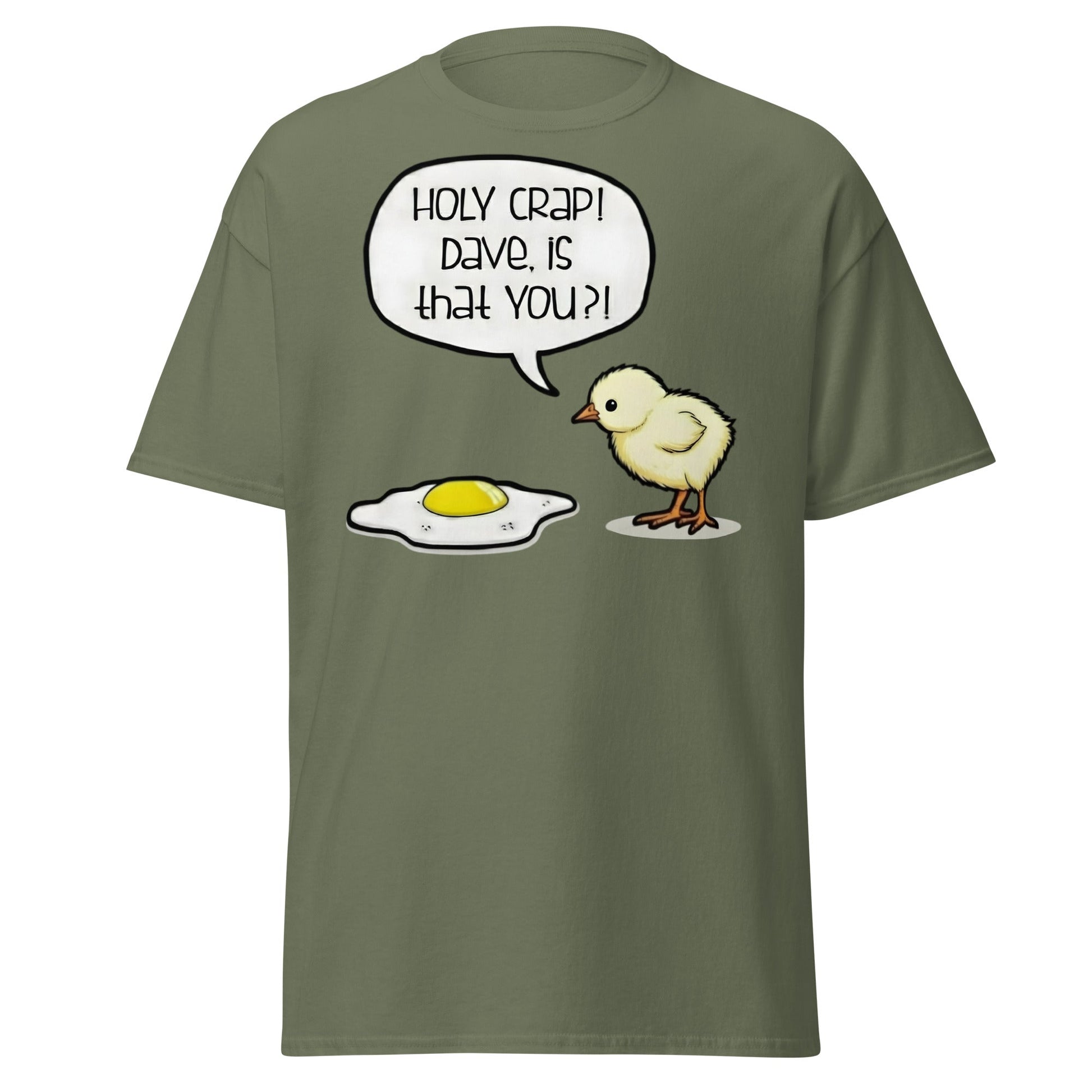 Dave Is That You? Chick & Fried Egg Funny Dark Humor Shirt - Military Green - T-Shirts Online