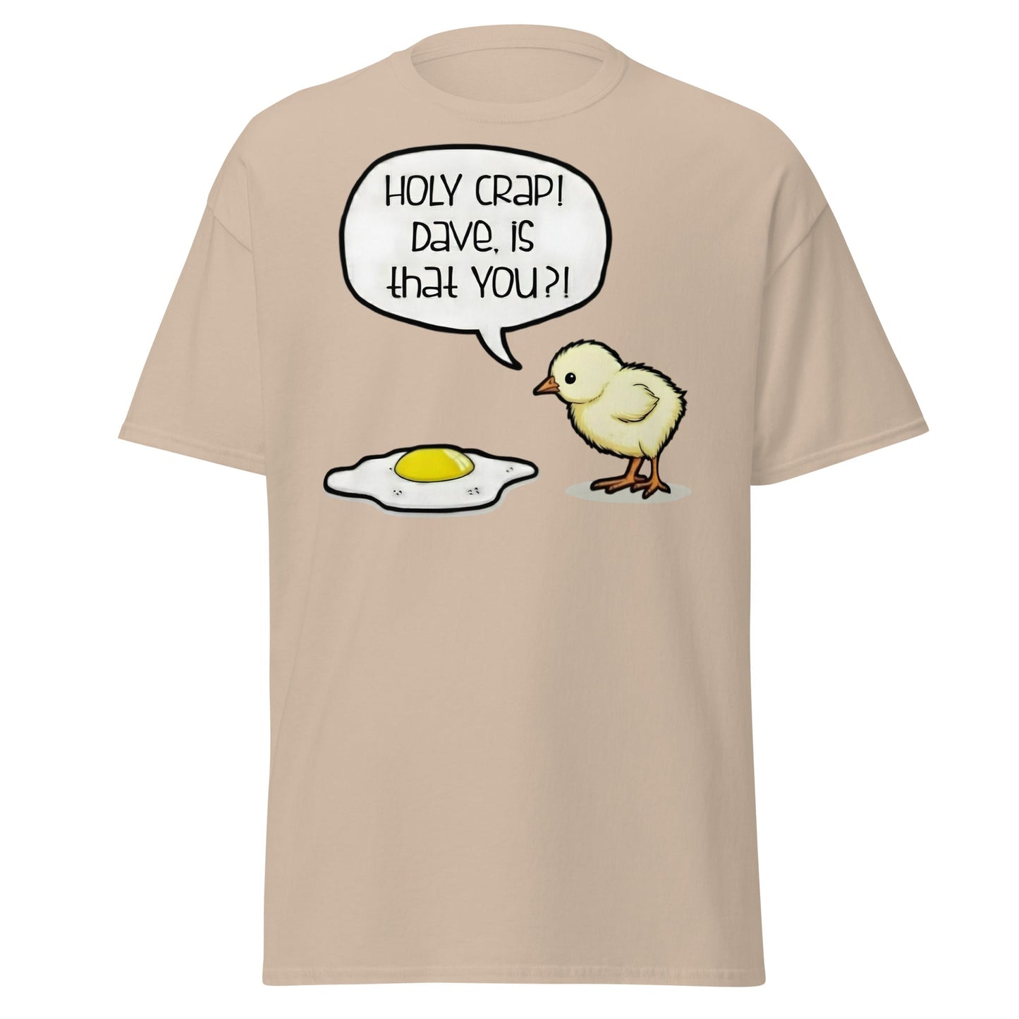 Dave Is That You? Chick & Fried Egg Funny Dark Humor Shirt - Sand - T-Shirts Online