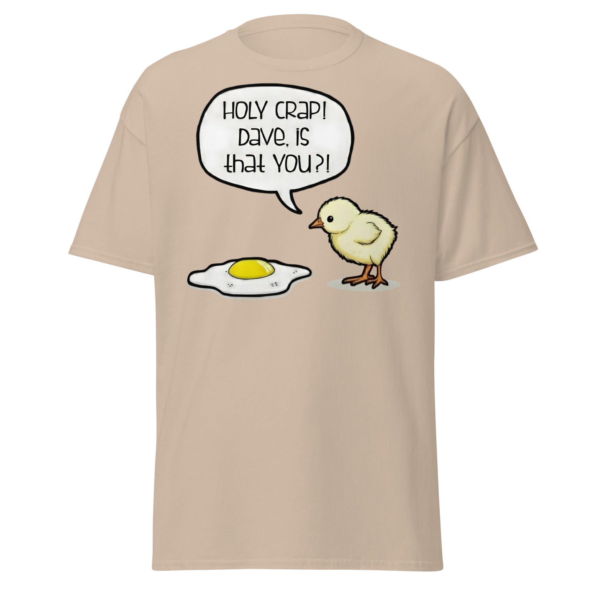Dave Is That You? Chick & Fried Egg Funny Dark Humor Shirt - Sand - T-Shirts Online