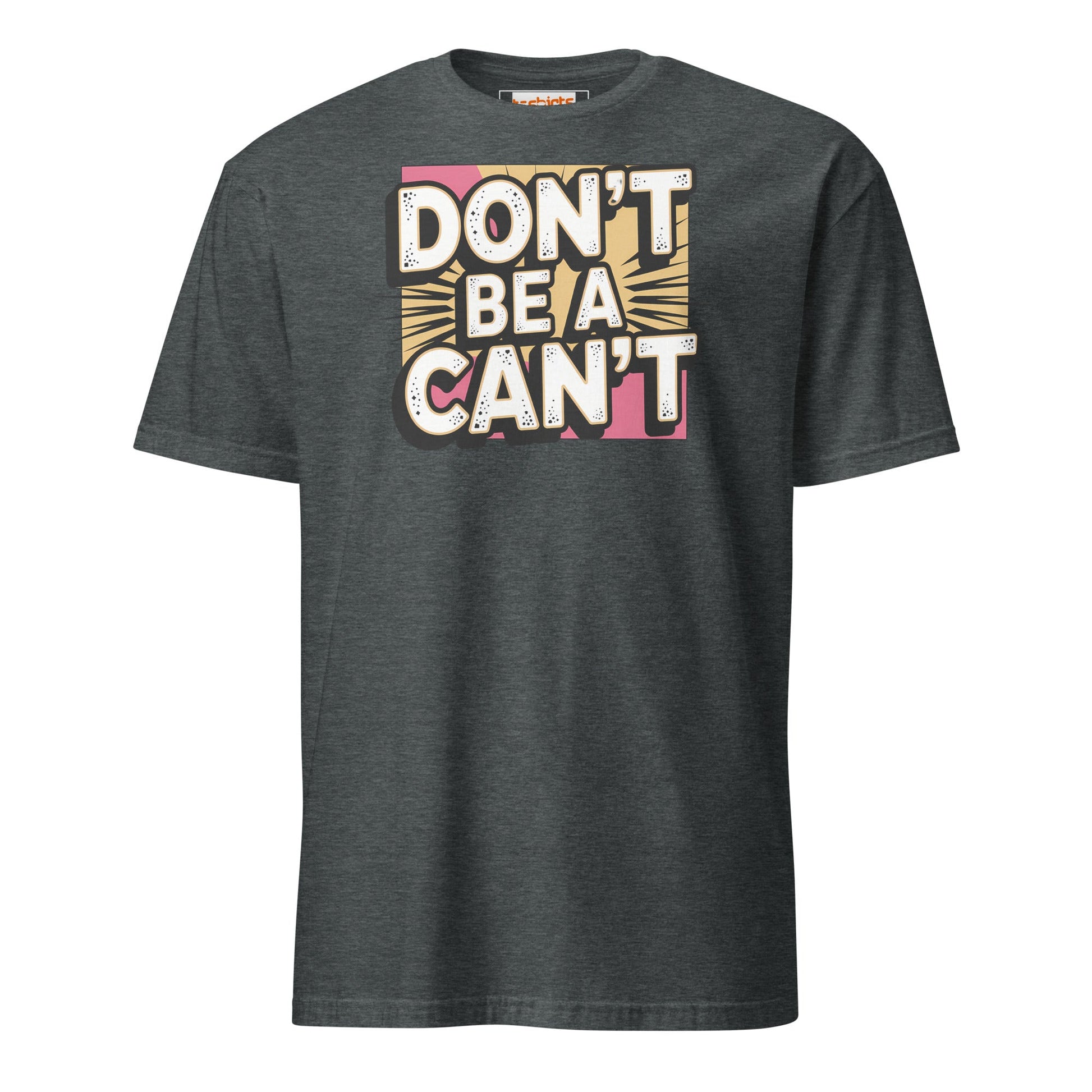Don't be a Can't T-Shirt - Dark Heather - T-Shirts Online