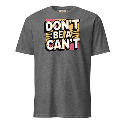 Don't be a Can't T-Shirt - Graphite Heather - T-Shirts Online