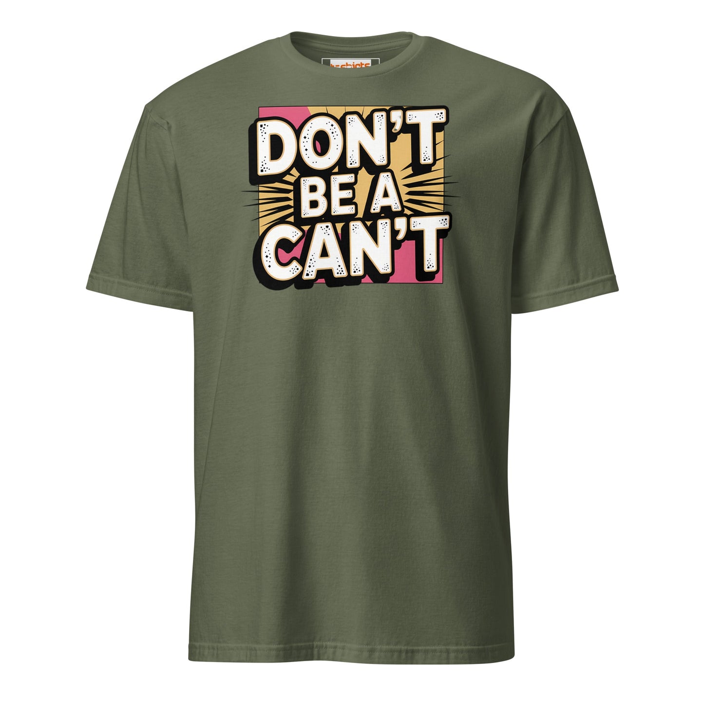 Don't be a Can't T-Shirt - Military Green - T-Shirts Online
