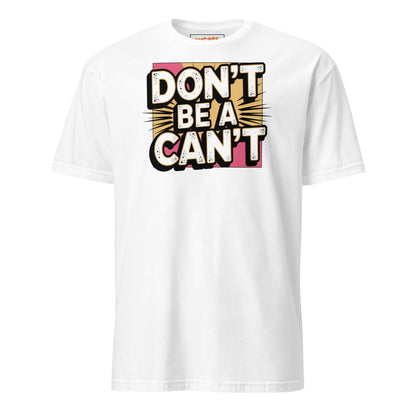 Don't be a Can't T-Shirt - White - T-Shirts Online