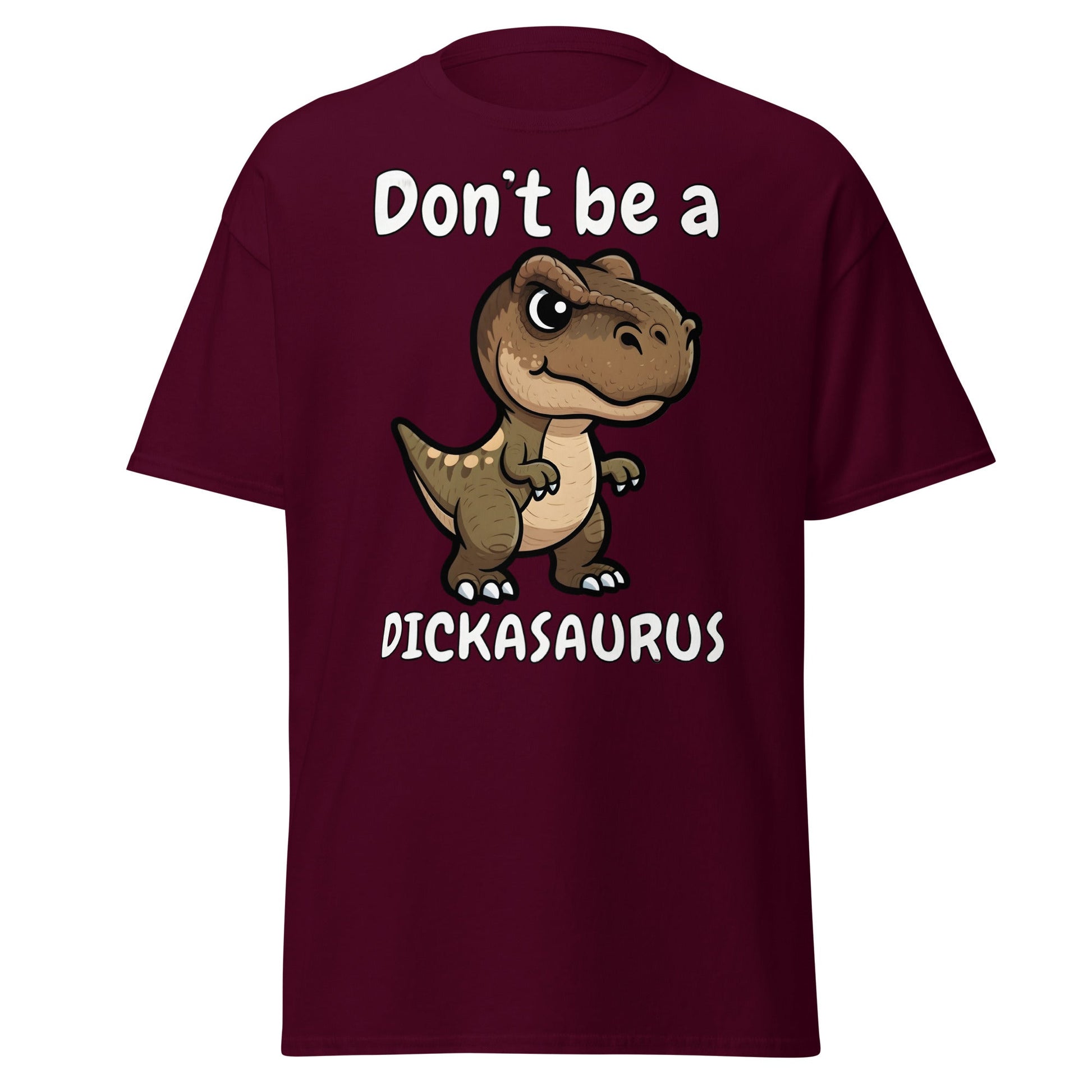 Don’t Be A Dickasaurus Funny Dinosaur T-Shirt - Maroon - T-Shirts Online