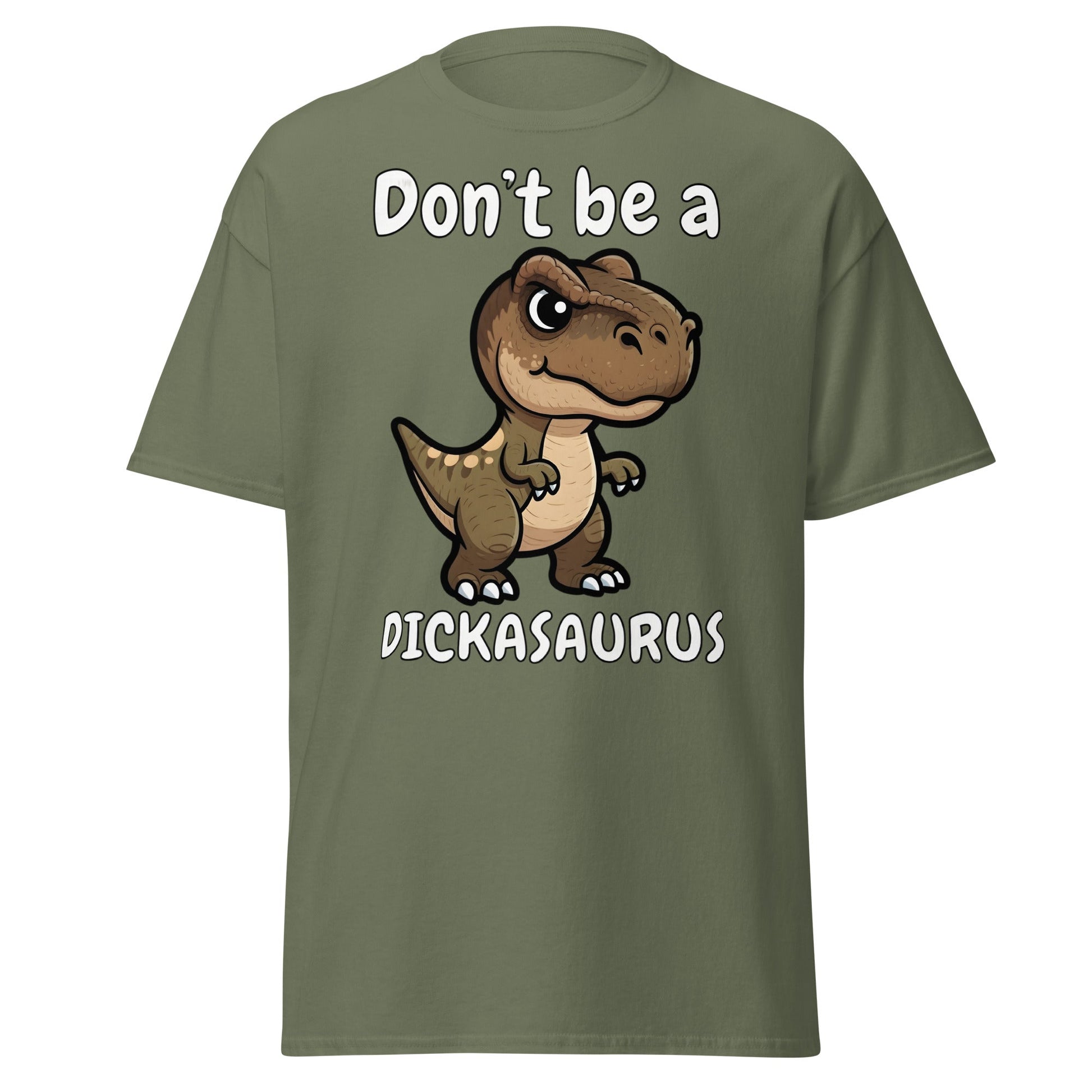 Don’t Be A Dickasaurus Funny Dinosaur T-Shirt - Military Green - T-Shirts Online