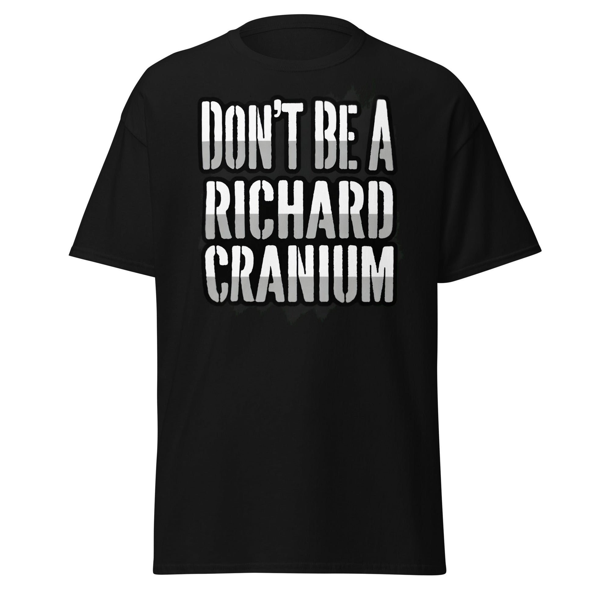 Don't Be A Richard Cranium T-Shirt | Funny Sarcastic Tee - Black - T-Shirts Online