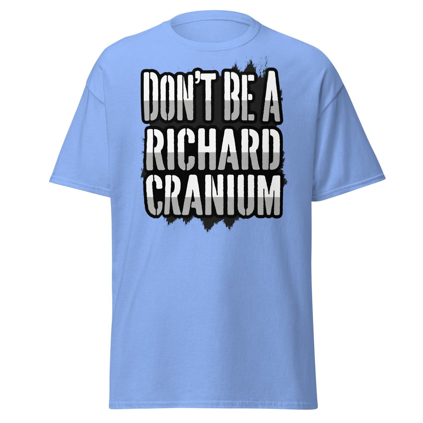 Don't Be A Richard Cranium T-Shirt | Funny Sarcastic Tee - Carolina Blue - T-Shirts Online