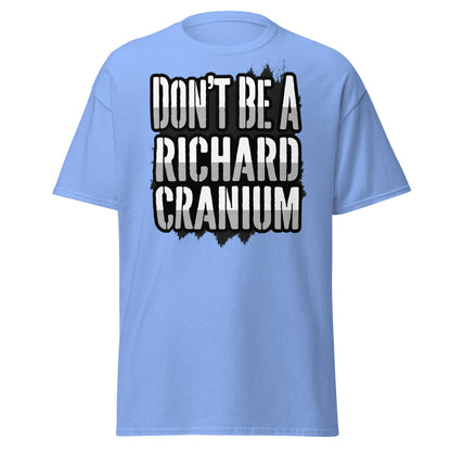 Don't Be A Richard Cranium T-Shirt | Funny Sarcastic Tee - Carolina Blue - T-Shirts Online