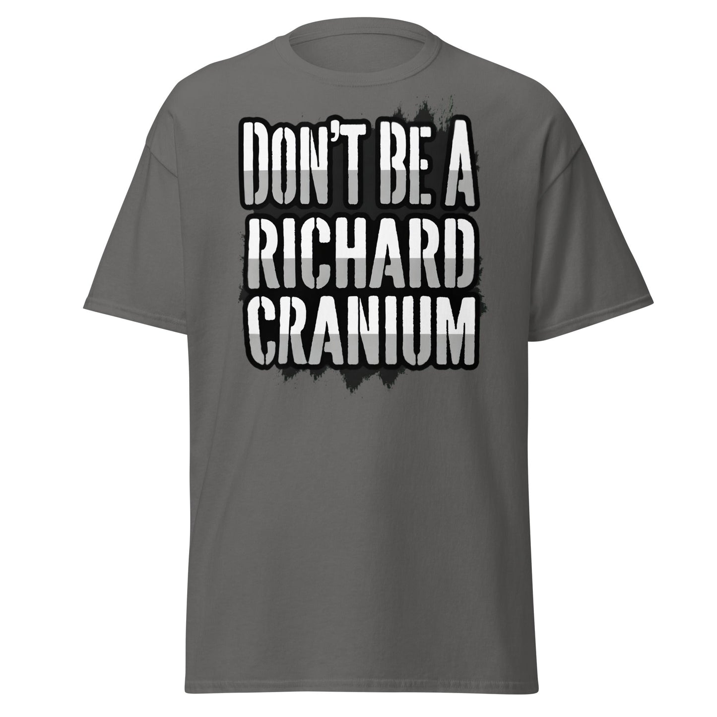 Don't Be A Richard Cranium T-Shirt | Funny Sarcastic Tee - Charcoal - T-Shirts Online