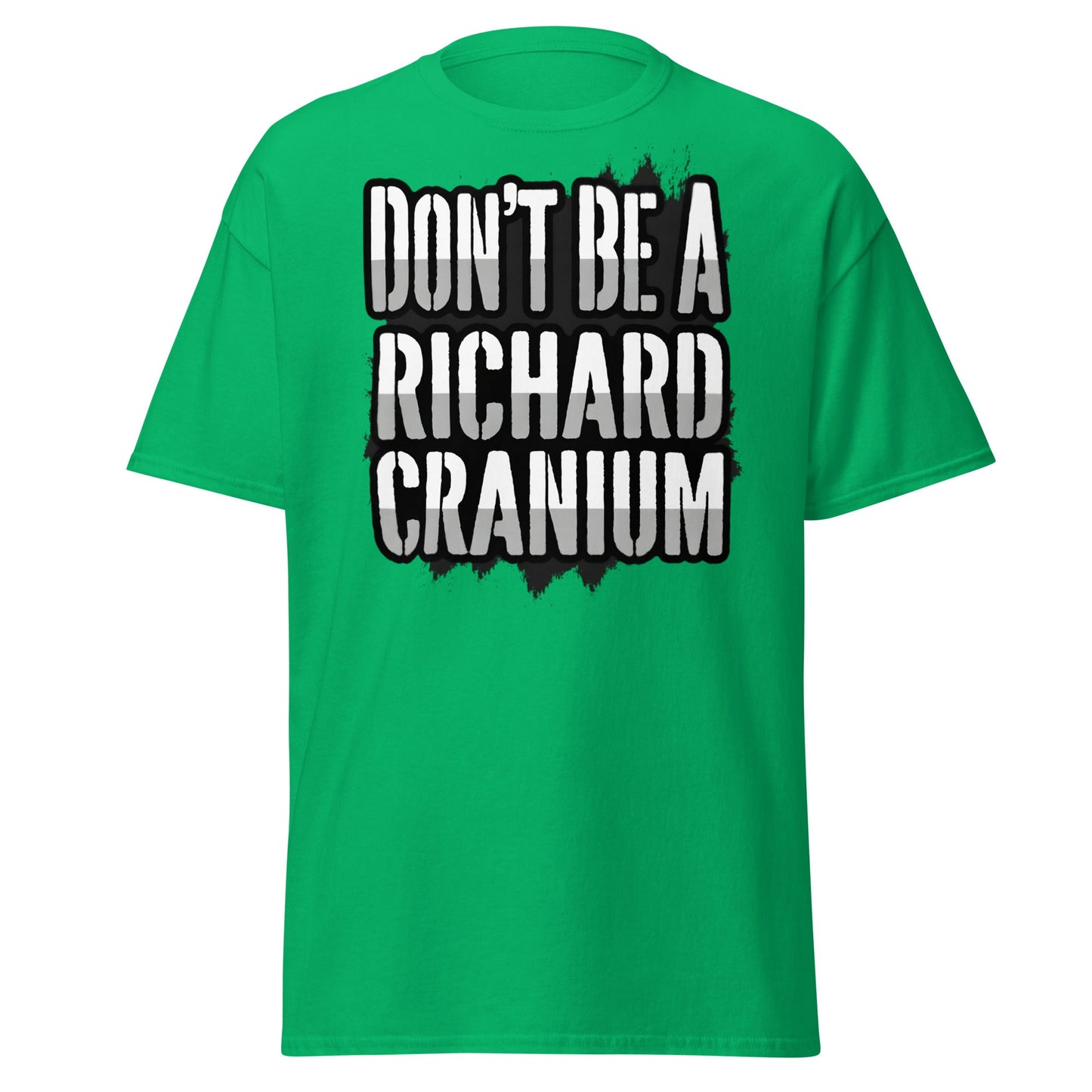 Don't Be A Richard Cranium T-Shirt | Funny Sarcastic Tee - Irish Green - T-Shirts Online