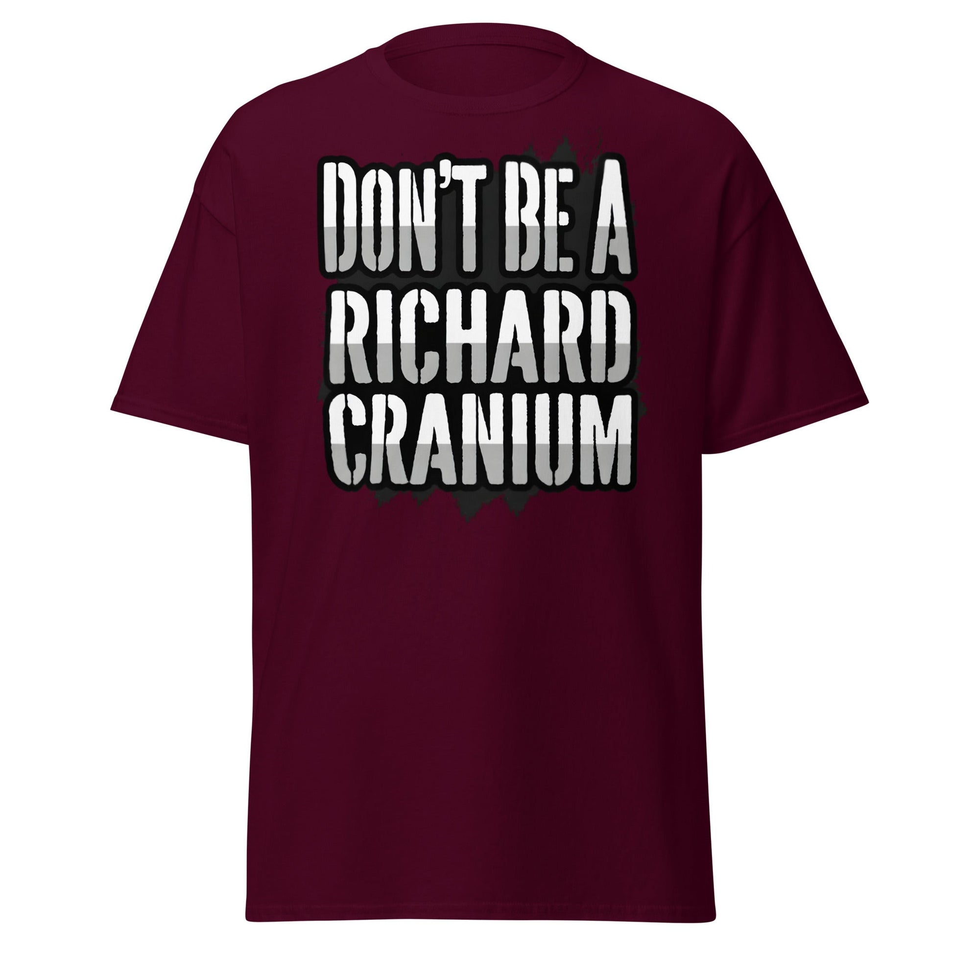 Don't Be A Richard Cranium T-Shirt | Funny Sarcastic Tee - Maroon - T-Shirts Online