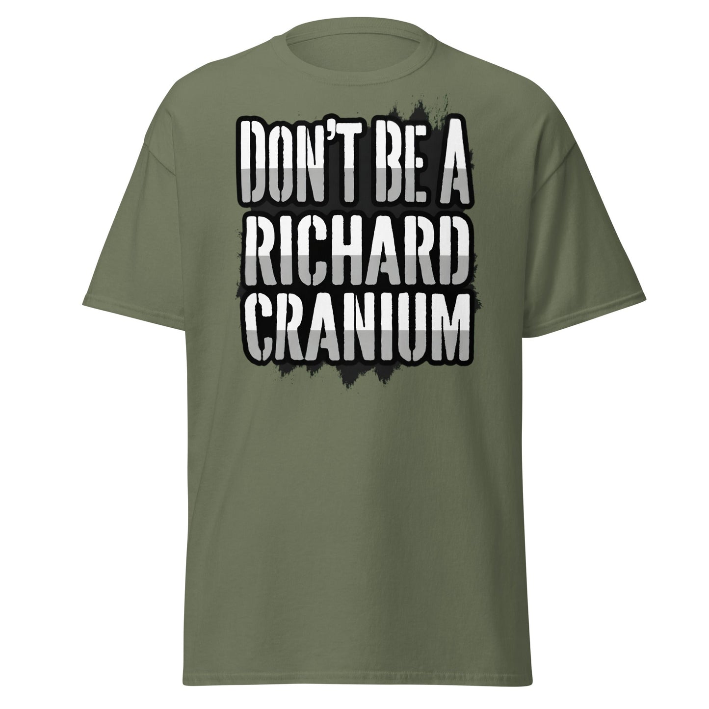 Don't Be A Richard Cranium T-Shirt | Funny Sarcastic Tee - Military Green - T-Shirts Online