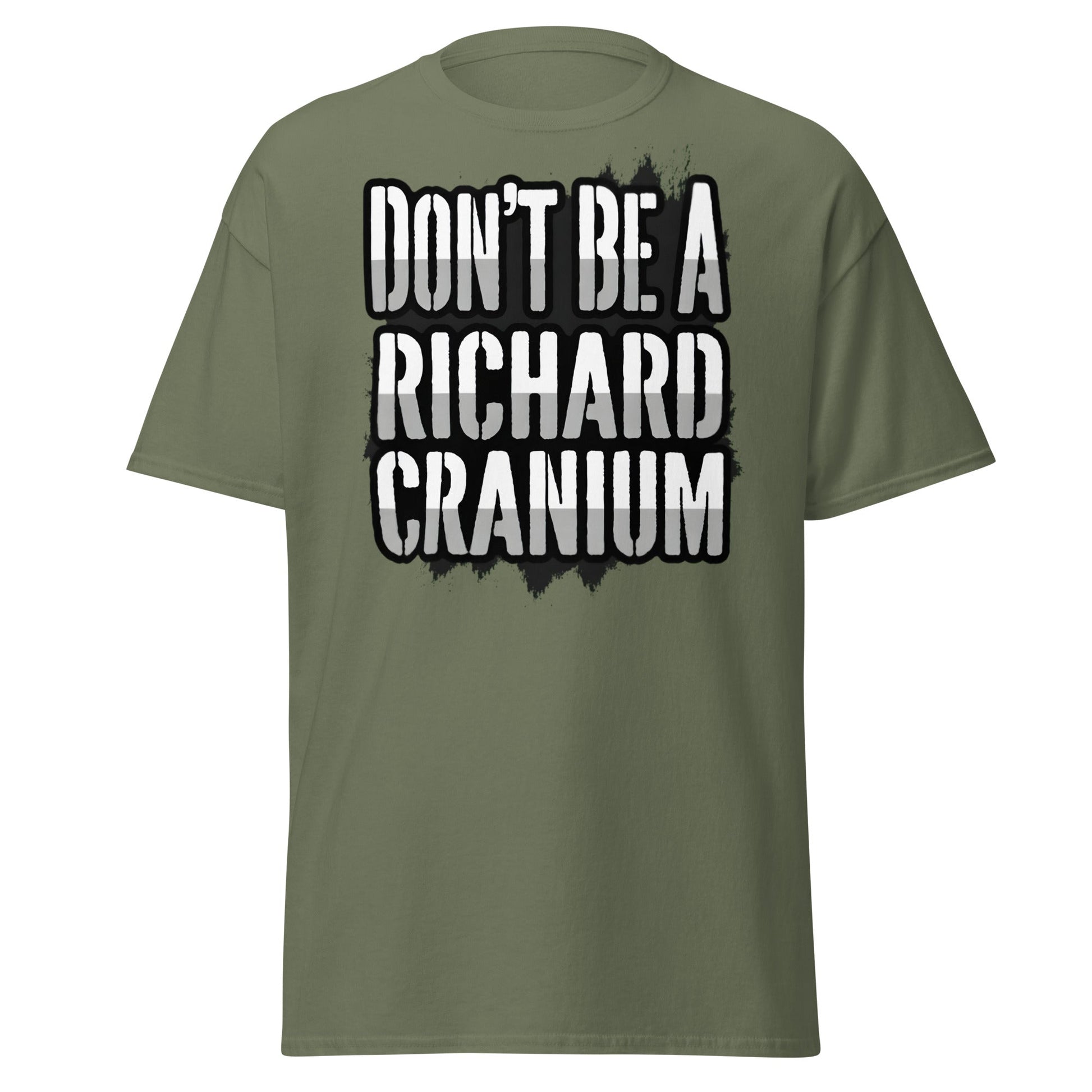 Don't Be A Richard Cranium T-Shirt | Funny Sarcastic Tee - Military Green - T-Shirts Online
