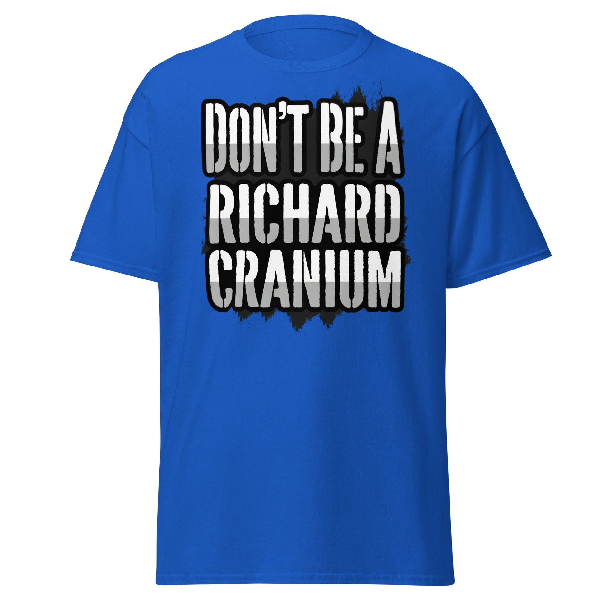 Don't Be A Richard Cranium T-Shirt | Funny Sarcastic Tee - Royal - T-Shirts Online