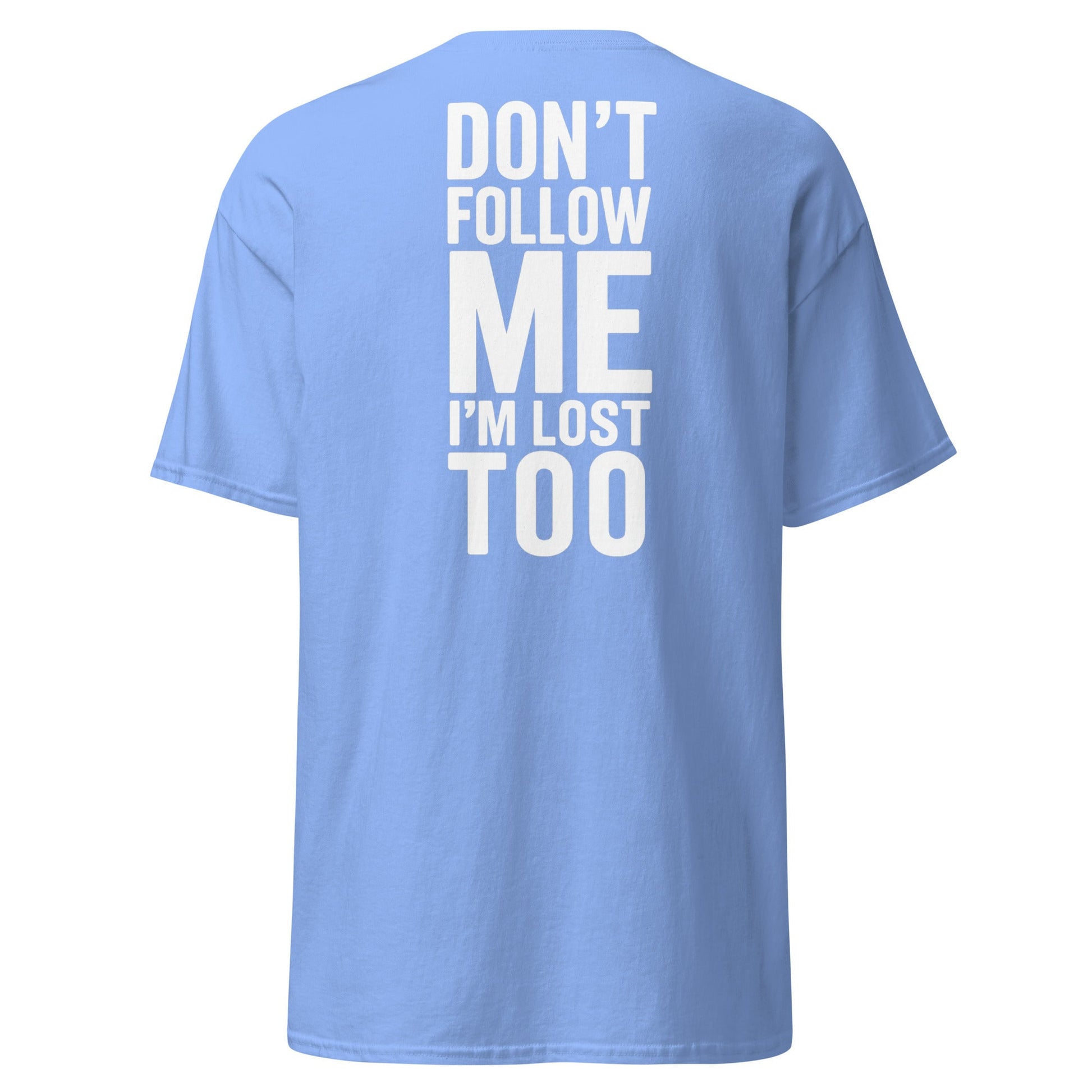Don’t Follow Me I’m Lost Too T-Shirt – Funny Quote Tee - Carolina Blue - T-Shirts Online
