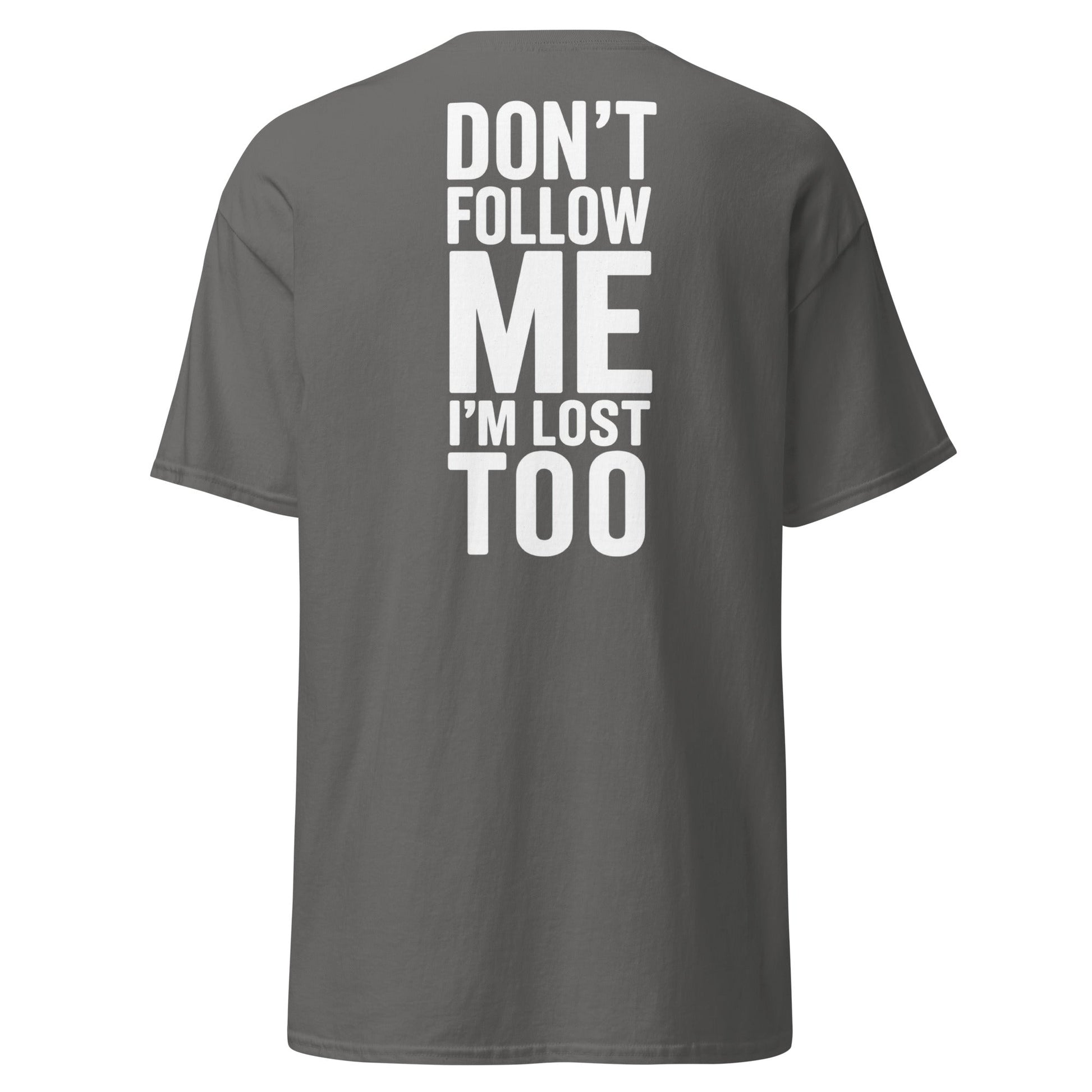 Don’t Follow Me I’m Lost Too T-Shirt – Funny Quote Tee - Charcoal - T-Shirts Online