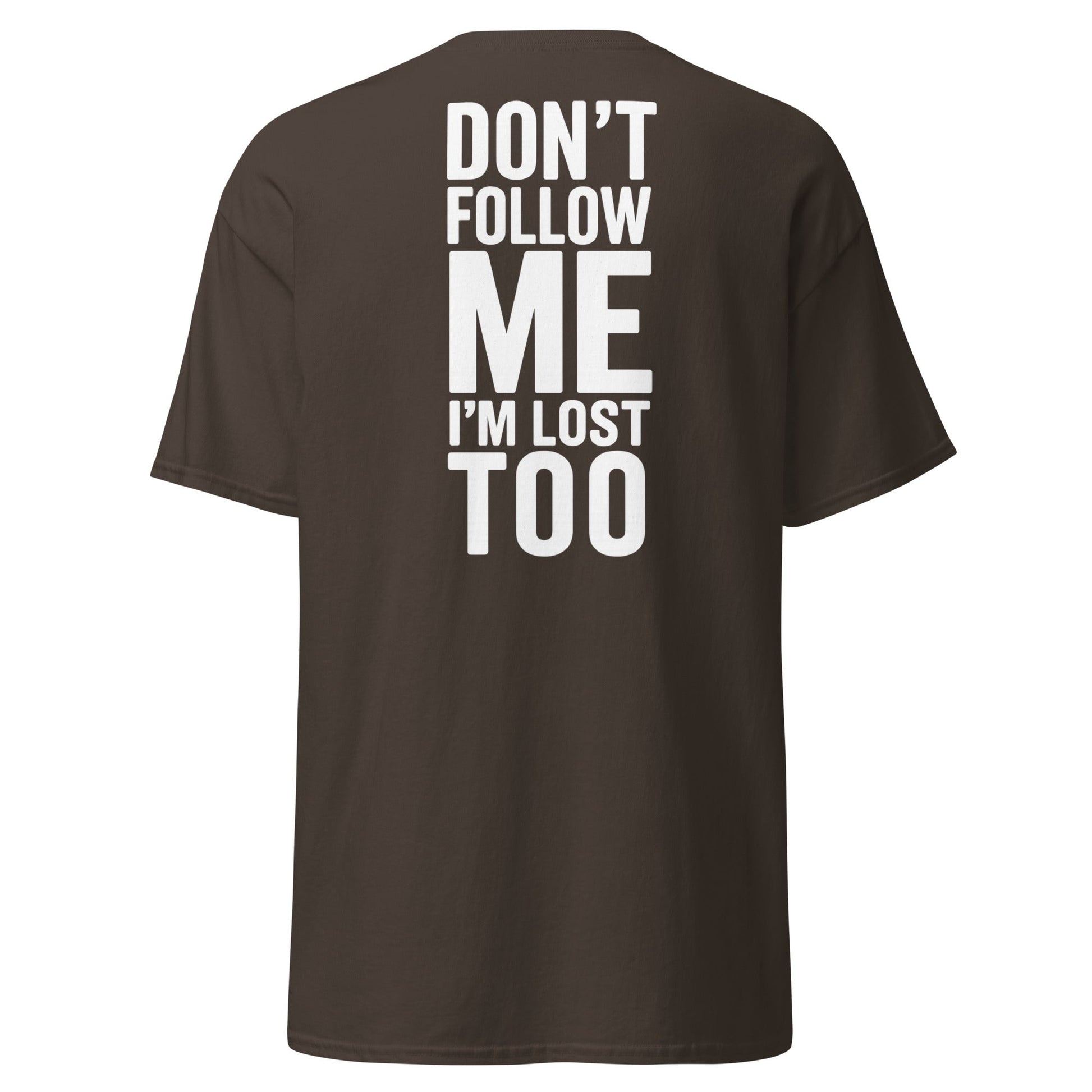 Don’t Follow Me I’m Lost Too T-Shirt – Funny Quote Tee - Dark Chocolate - T-Shirts Online
