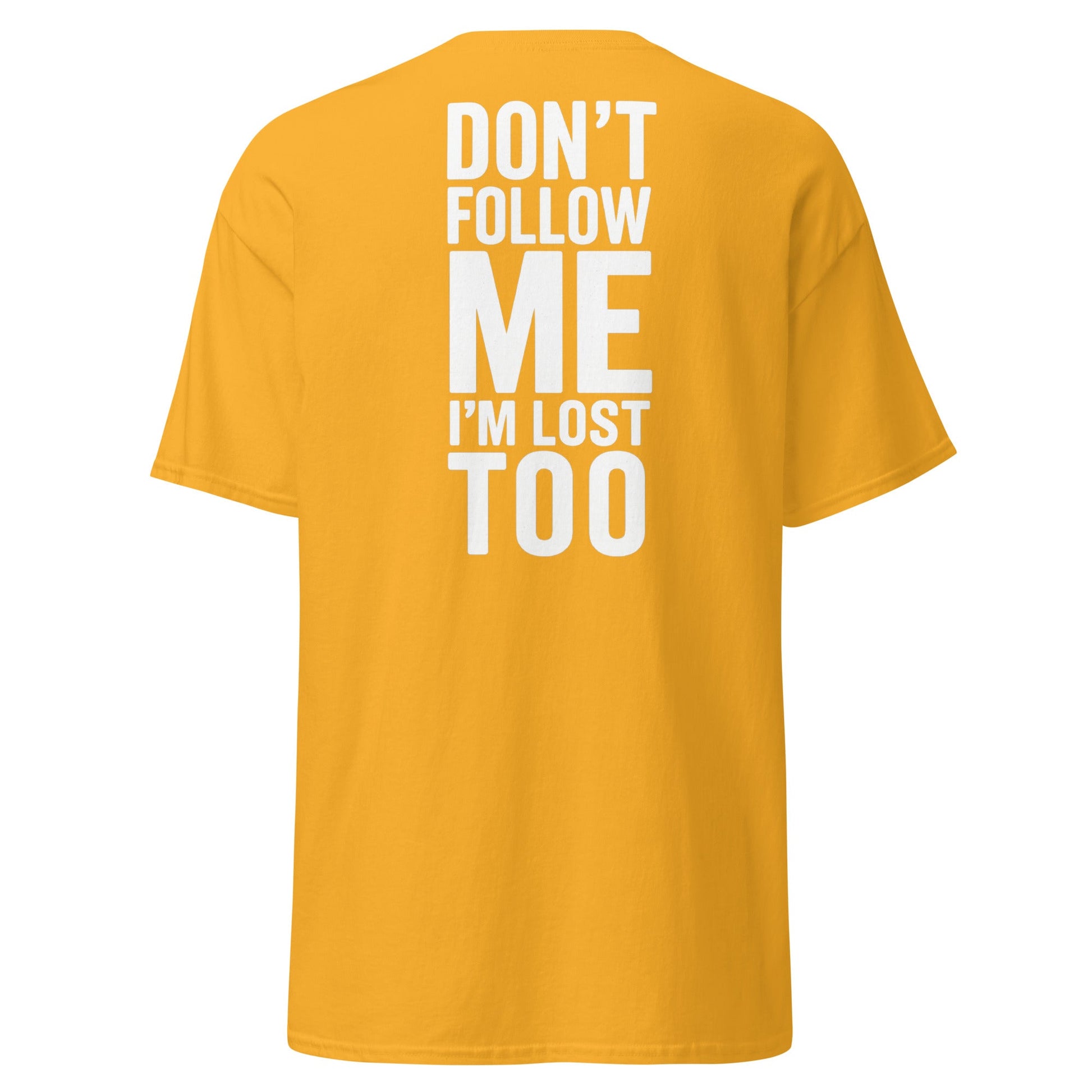 Don’t Follow Me I’m Lost Too T-Shirt – Funny Quote Tee - Gold - T-Shirts Online