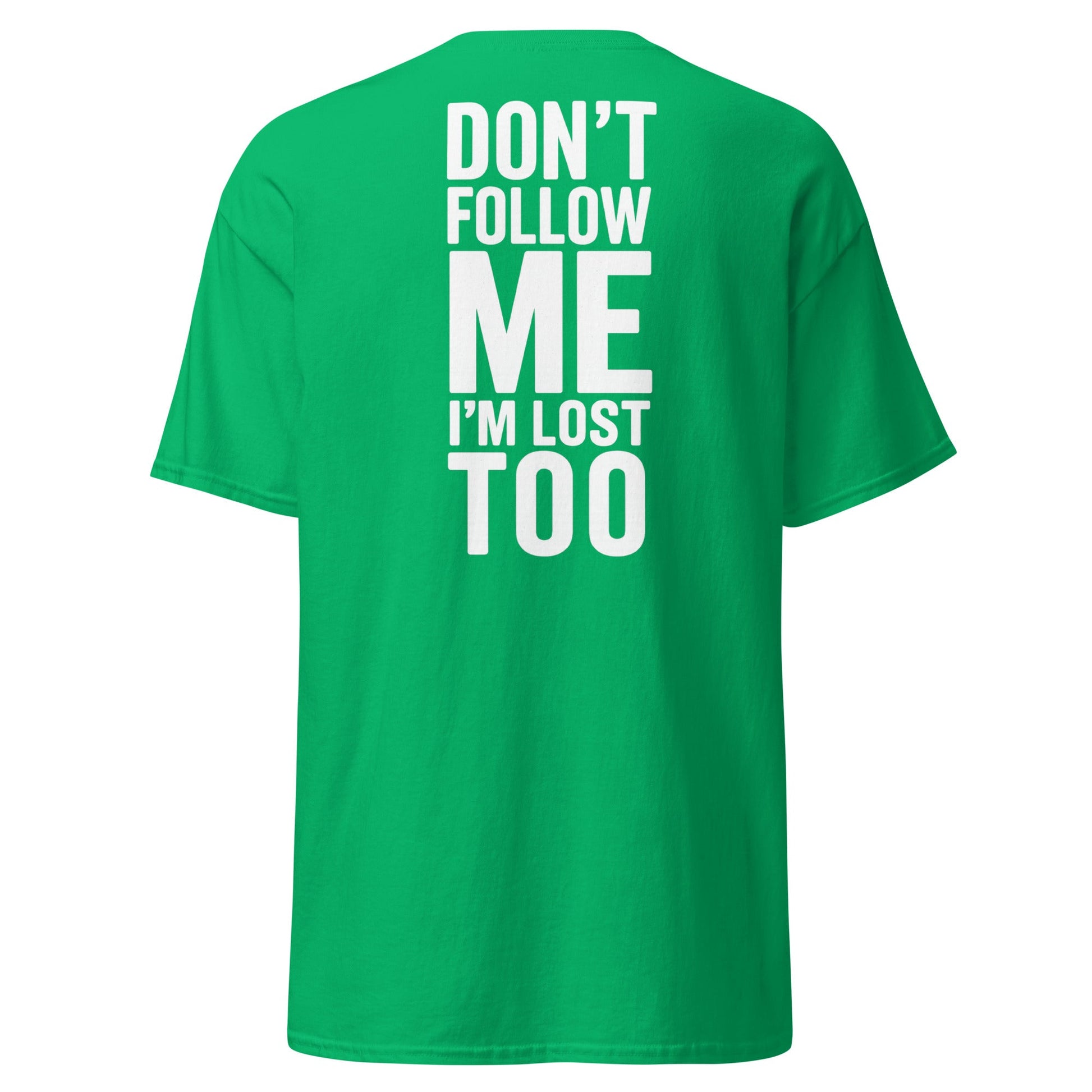 Don’t Follow Me I’m Lost Too T-Shirt – Funny Quote Tee - Irish Green - T-Shirts Online