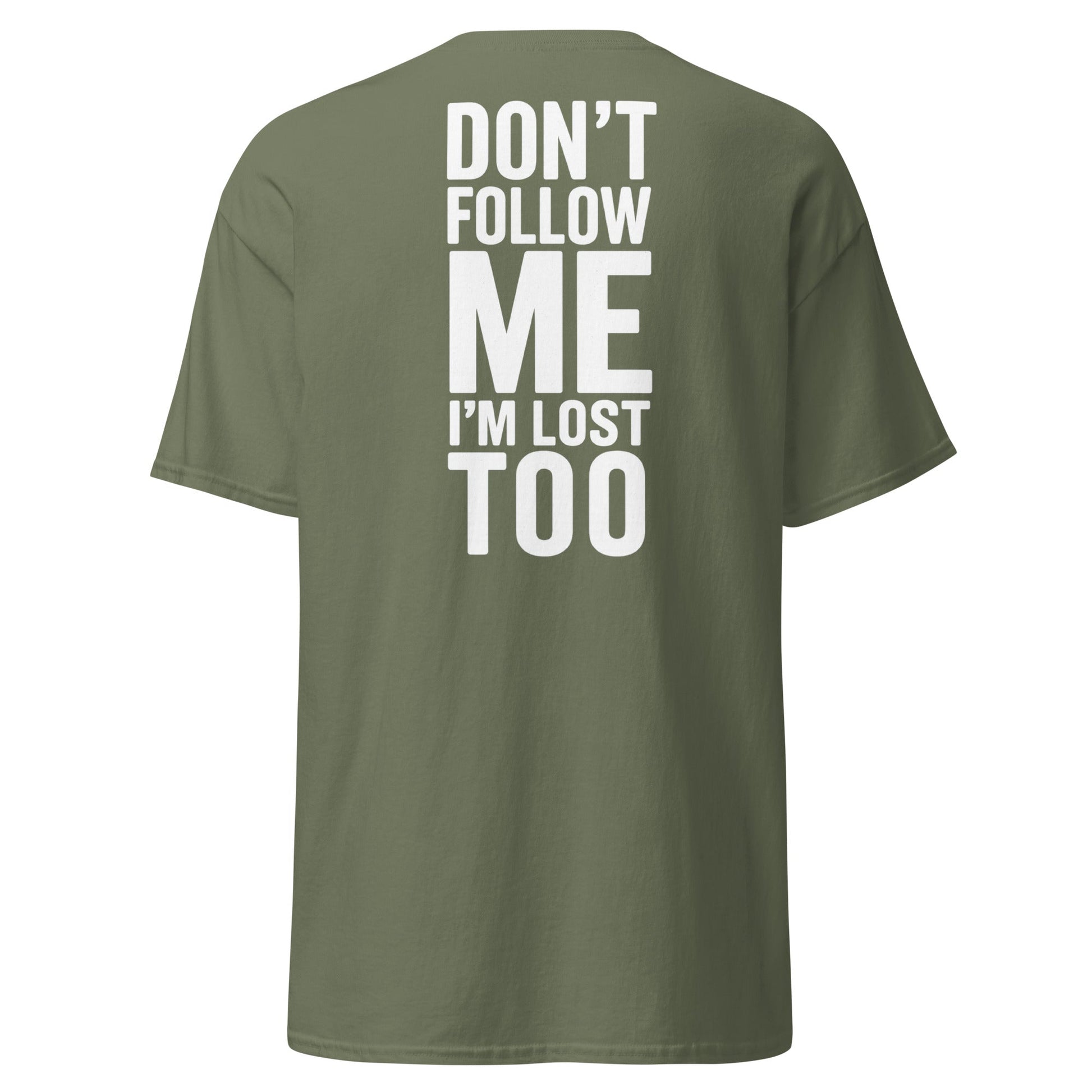 Don’t Follow Me I’m Lost Too T-Shirt – Funny Quote Tee - Military Green - T-Shirts Online