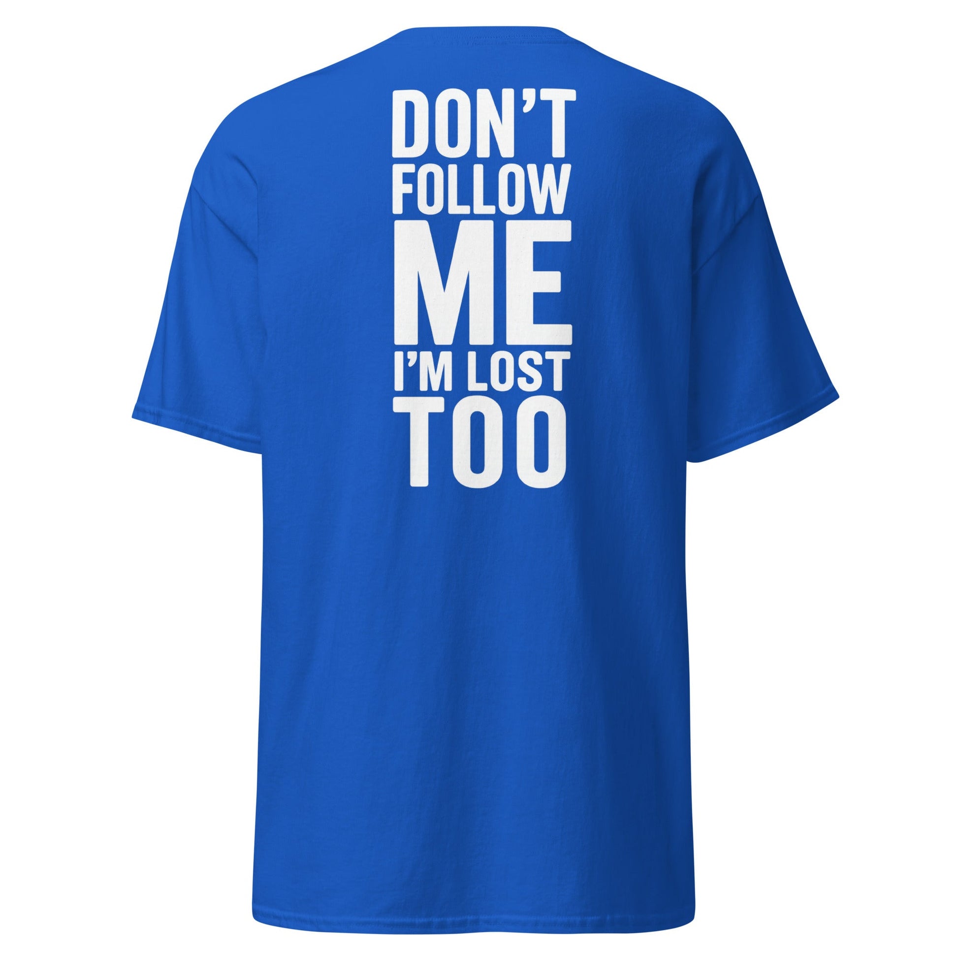 Don’t Follow Me I’m Lost Too T-Shirt – Funny Quote Tee - Royal - T-Shirts Online