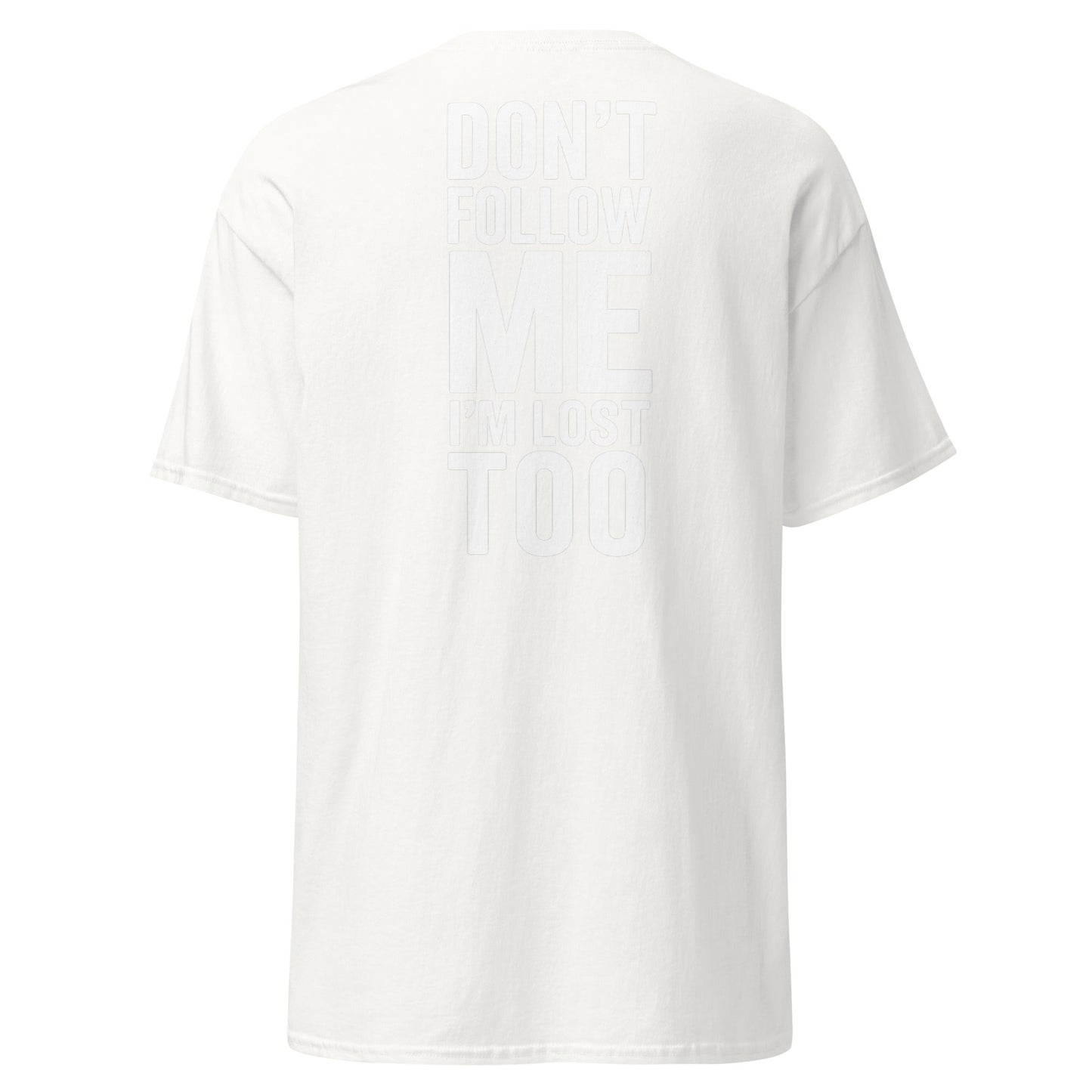 Don’t Follow Me I’m Lost Too T-Shirt – Funny Quote Tee - White - T-Shirts Online