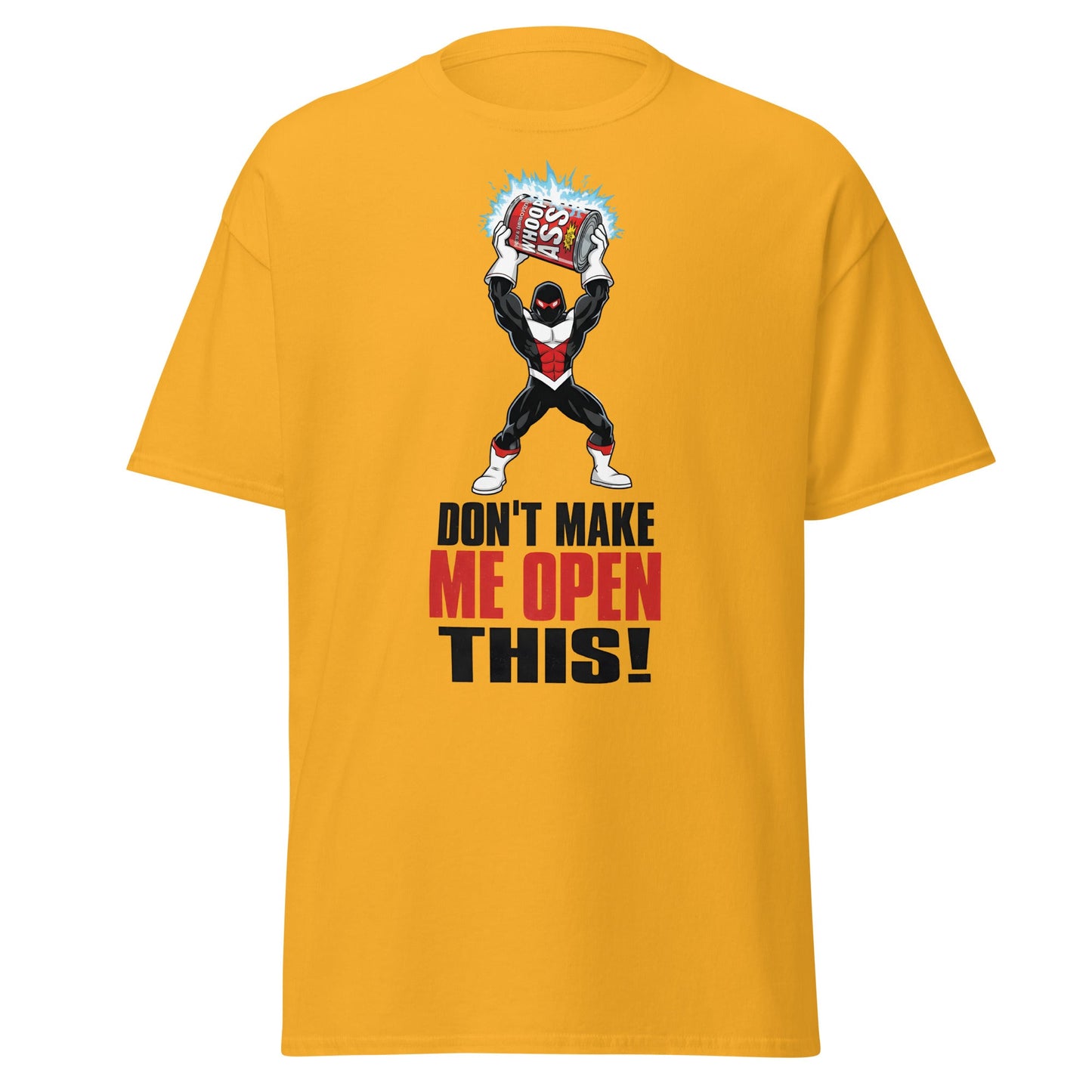 Don't Make Me Open This Can of Whoop Ass Tee - Gold - T-Shirts Online
