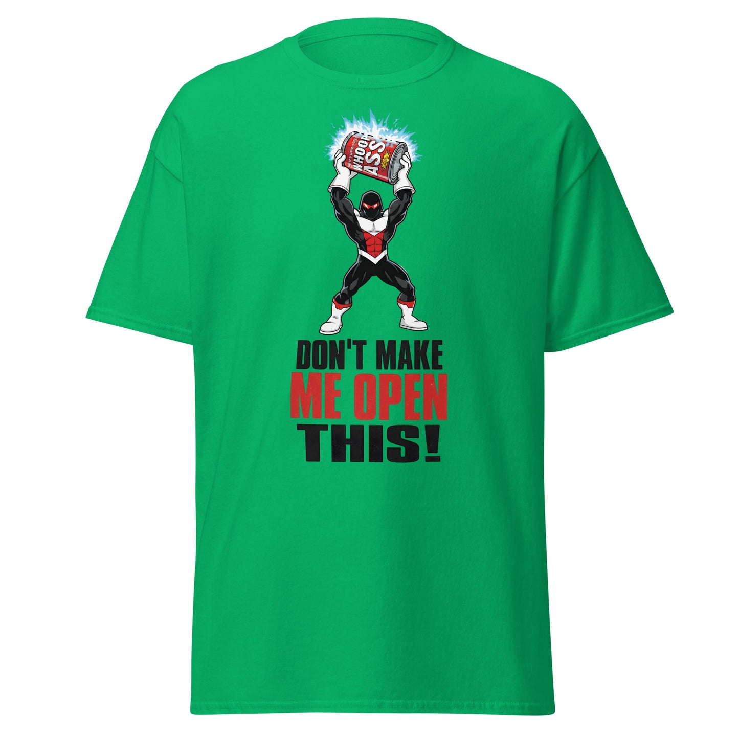 Don't Make Me Open This Can of Whoop Ass Tee - Irish Green - T-Shirts Online