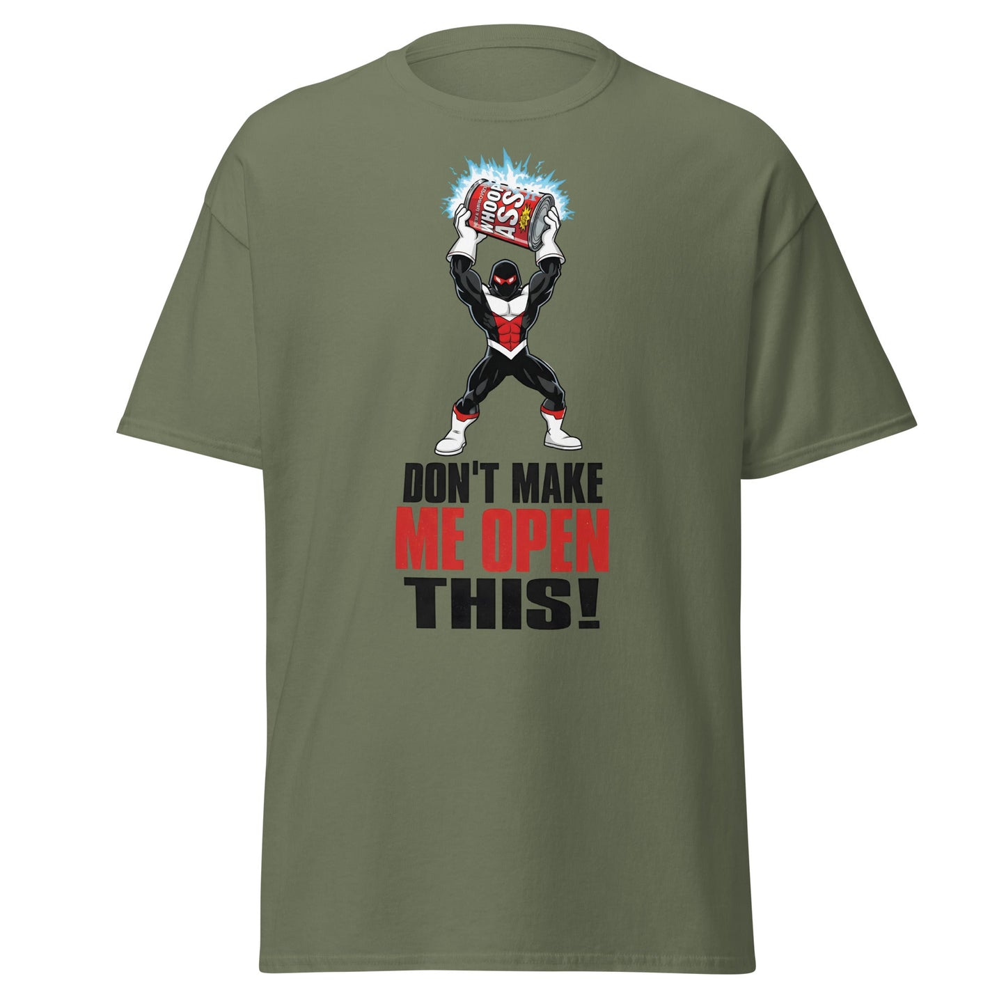Don't Make Me Open This Can of Whoop Ass Tee - Military Green - T-Shirts Online