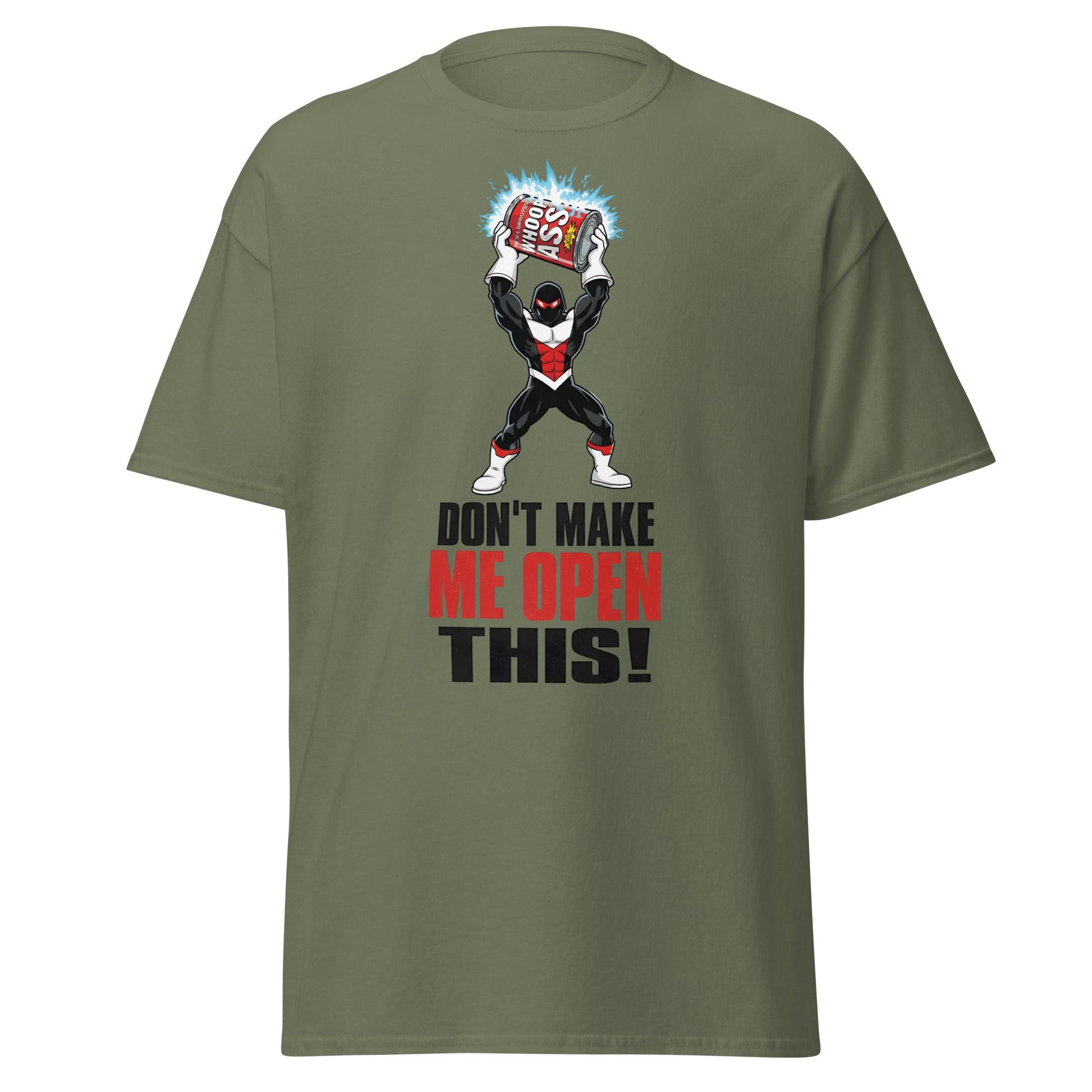 Don't Make Me Open This Can of Whoop Ass Tee - Military Green - T-Shirts Online