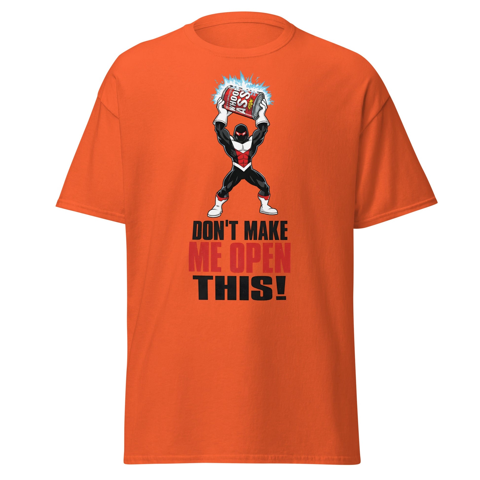Don't Make Me Open This Can of Whoop Ass Tee - Orange - T-Shirts Online