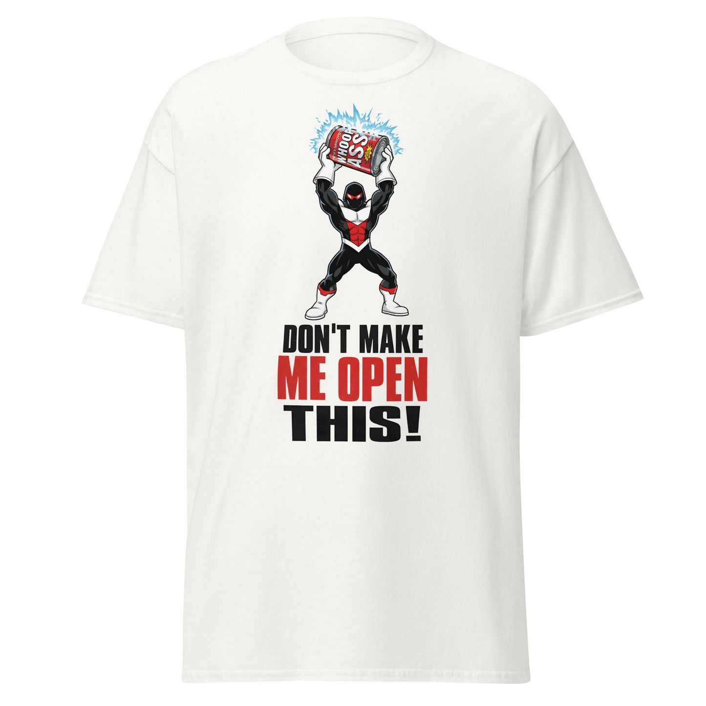 Don't Make Me Open This Can of Whoop Ass Tee - White - T-Shirts Online