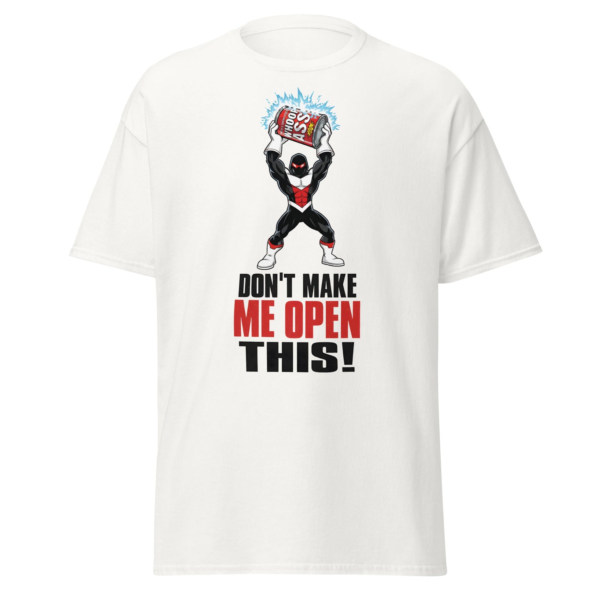 Don't Make Me Open This Can of Whoop Ass Tee - White - T-Shirts Online