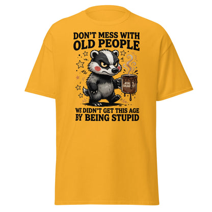 Don't Mess With Old People T-Shirt Grumpy Badger Funny Tee - Gold - T-Shirts Online
