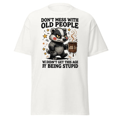 Don't Mess With Old People T-Shirt Grumpy Badger Funny Tee - White - T-Shirts Online