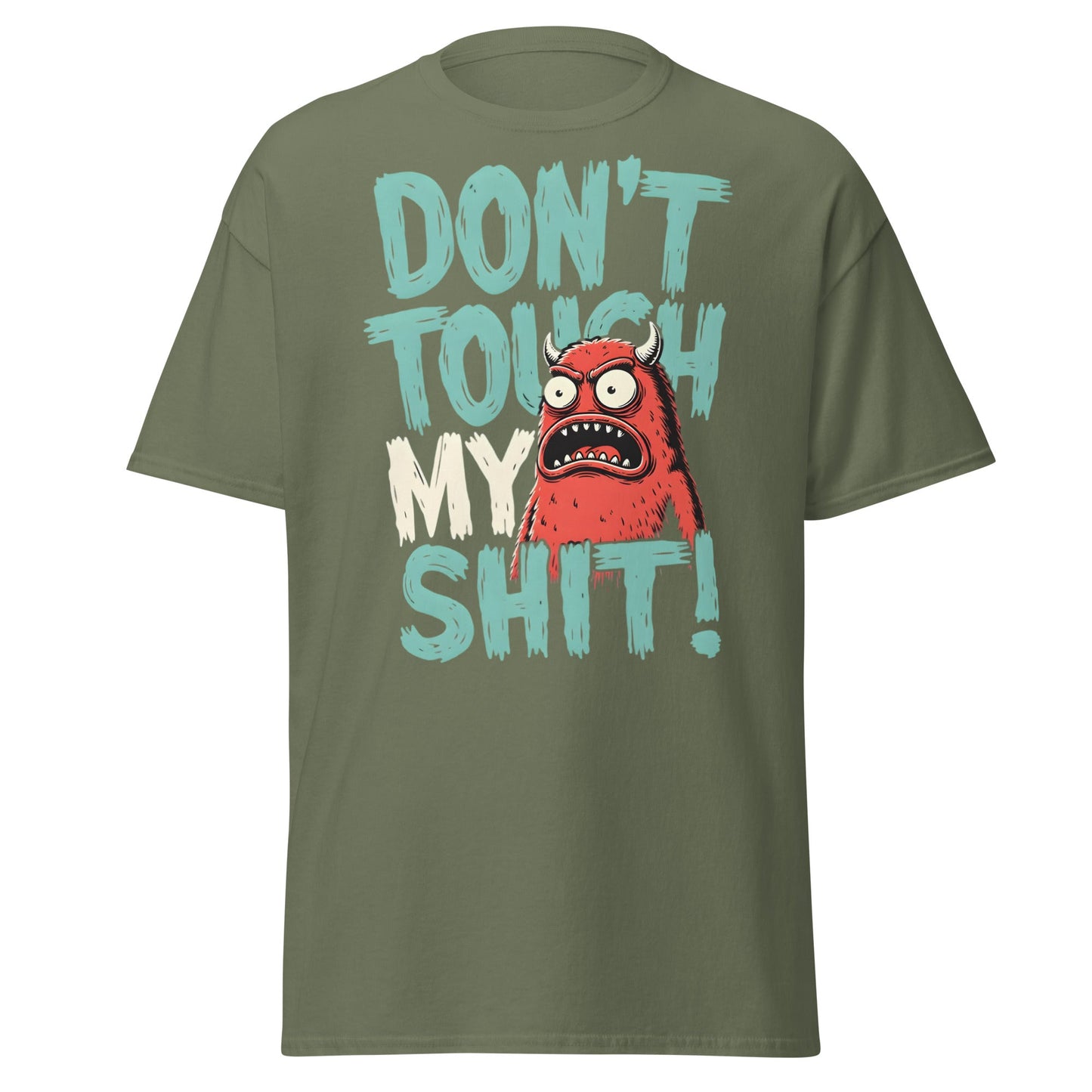 Don't Touch My Shit! Monster Tee – Funny Grumpy Graphic Shirt - Military Green - T-Shirts Online