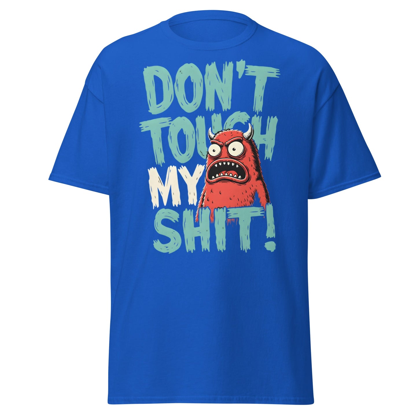 Don't Touch My Shit! Monster Tee – Funny Grumpy Graphic Shirt - Royal - T-Shirts Online