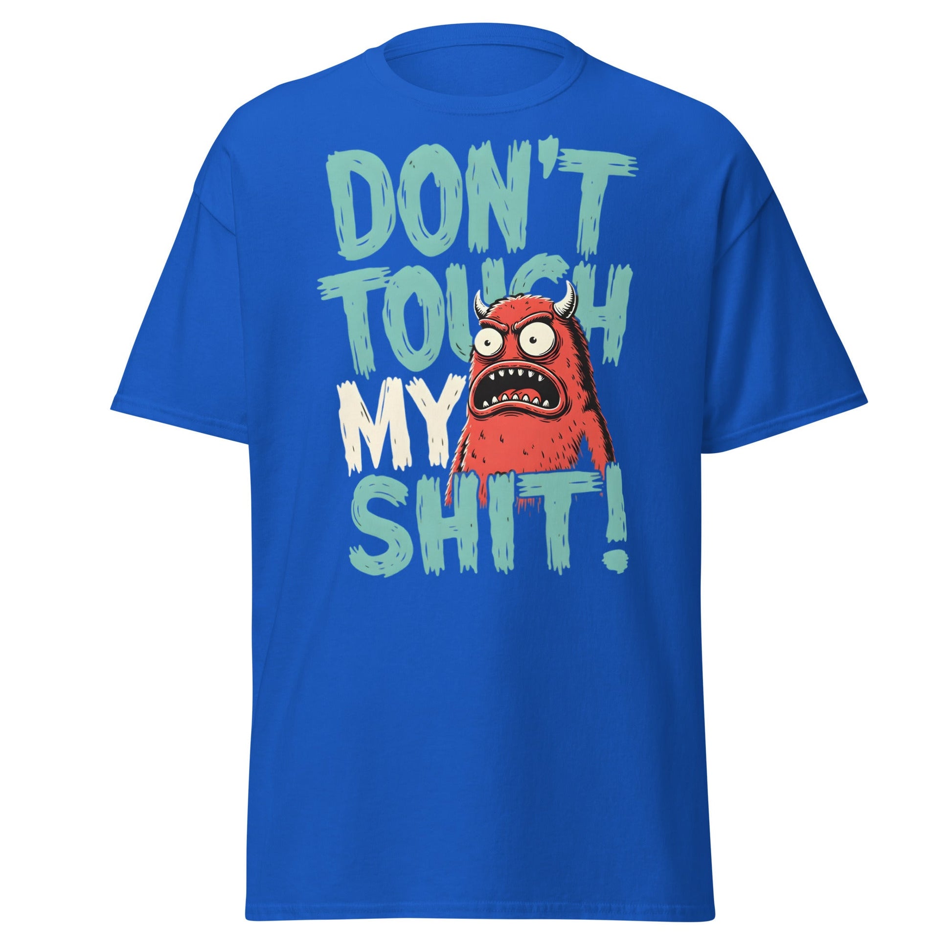 Don't Touch My Shit! Monster Tee – Funny Grumpy Graphic Shirt - Royal - T-Shirts Online