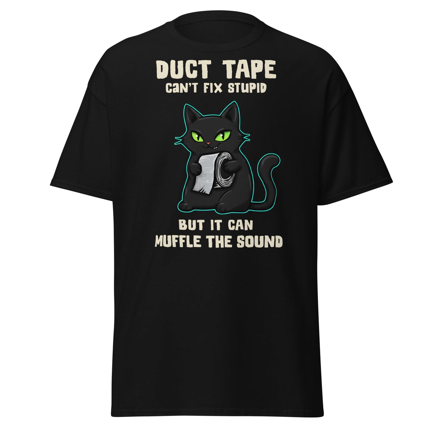 Duct Tape Can't Fix Stupid Cat T-Shirt - Funny Sarcasm - Black - T-Shirts Online