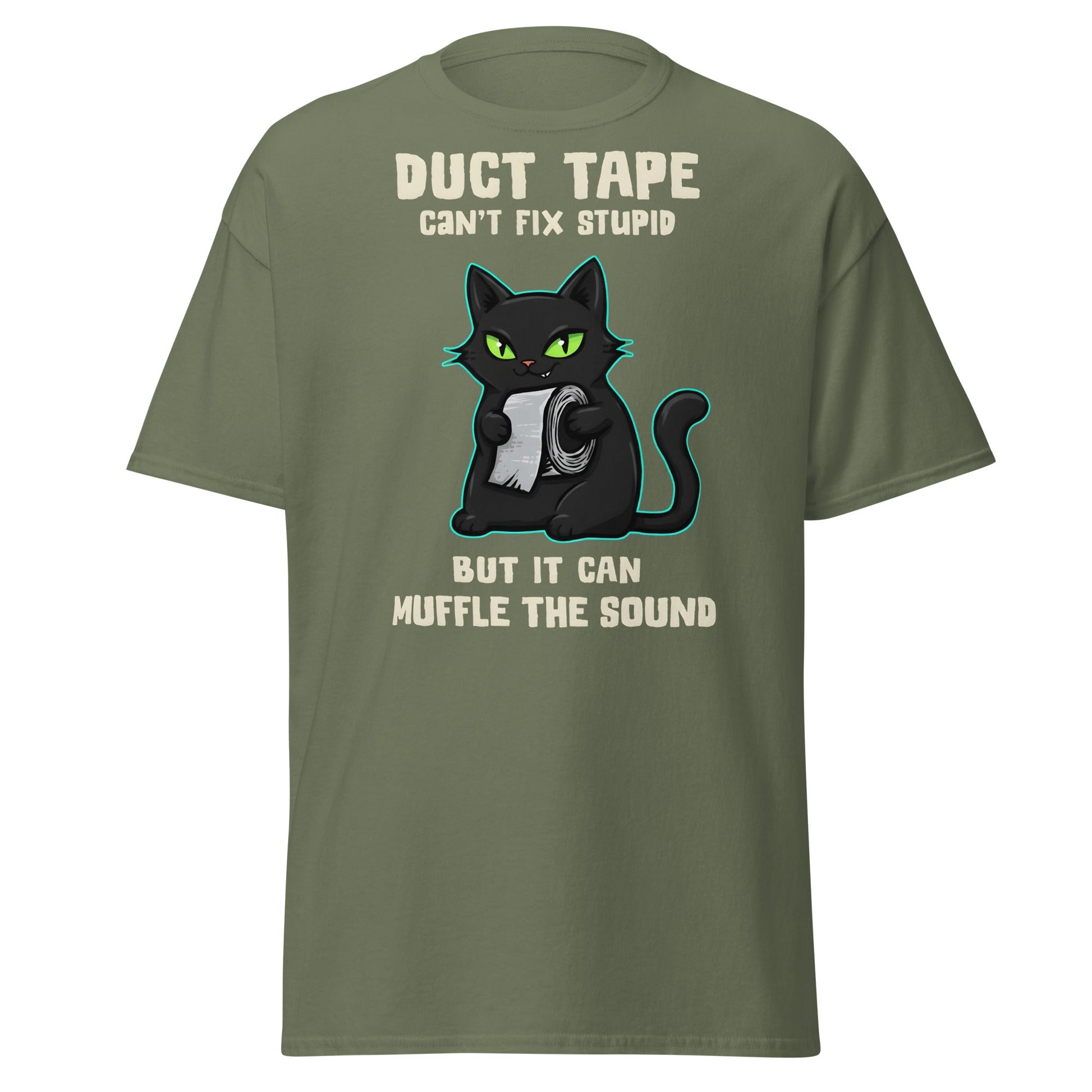 Duct Tape Can't Fix Stupid Cat T-Shirt - Funny Sarcasm - Military Green - T-Shirts Online