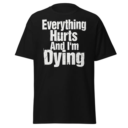 Everything Hurts And I'm Dying T-Shirt Funny Meme Tee - Black - T-Shirts Online