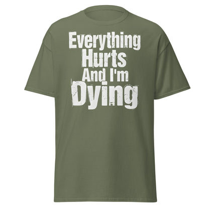 Everything Hurts And I'm Dying T-Shirt Funny Meme Tee - Military Green - T-Shirts Online