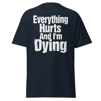 Everything Hurts And I'm Dying T-Shirt Funny Meme Tee - Navy - T-Shirts Online