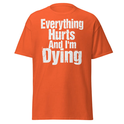 Everything Hurts And I'm Dying T-Shirt Funny Meme Tee - Orange - T-Shirts Online