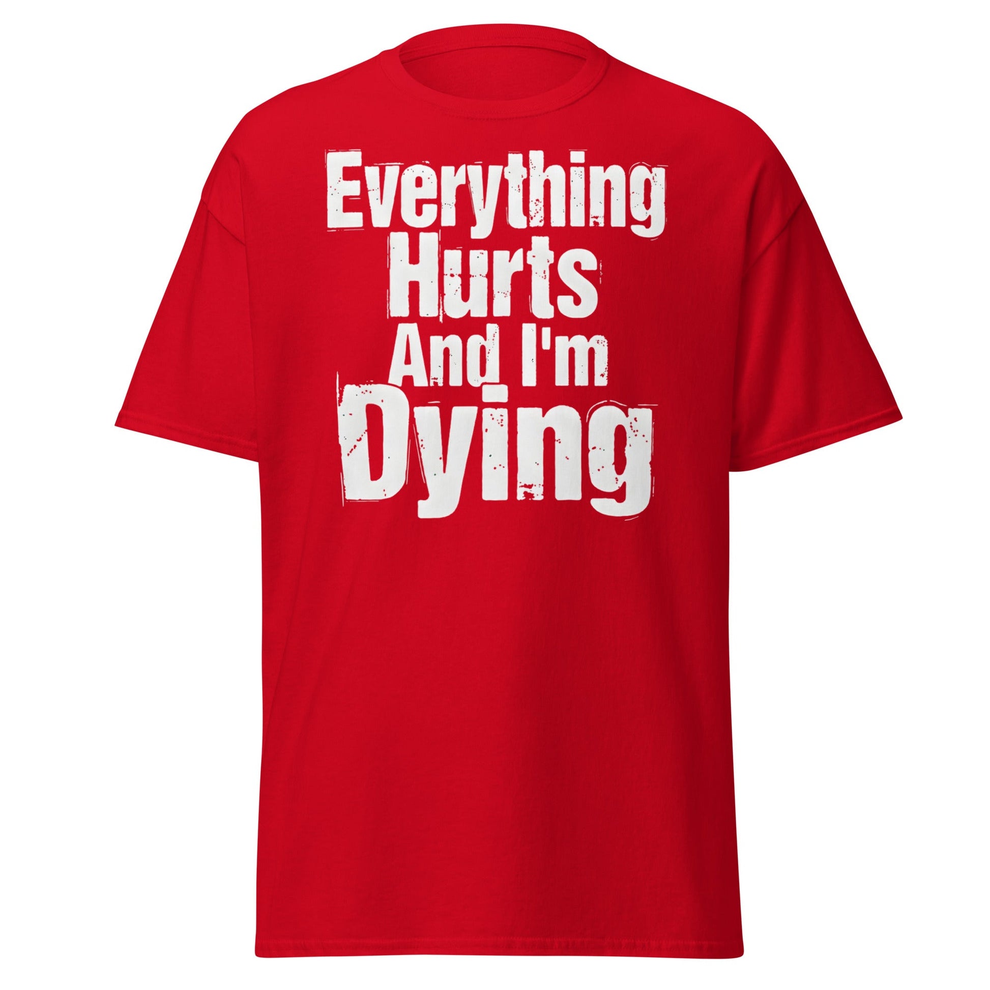 Everything Hurts And I'm Dying T-Shirt Funny Meme Tee - Red - T-Shirts Online