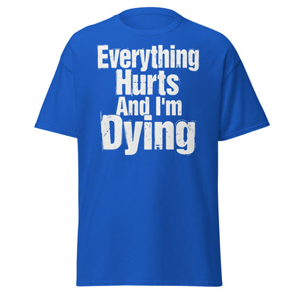 Everything Hurts And I'm Dying T-Shirt Funny Meme Tee - Royal - T-Shirts Online