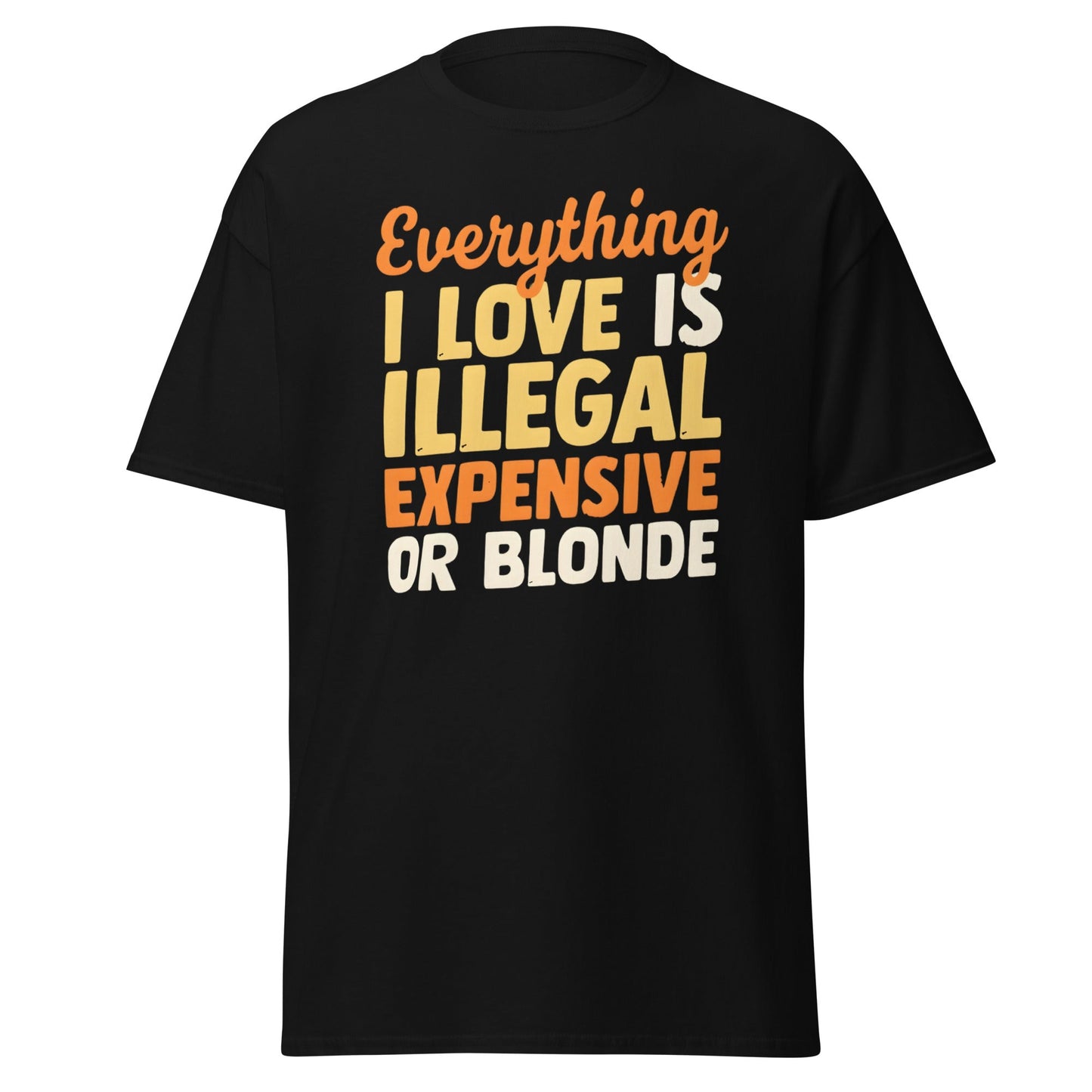 Everything I Love Is Illegal Expensive or Blonde T-Shirt - Black - T-Shirts Online