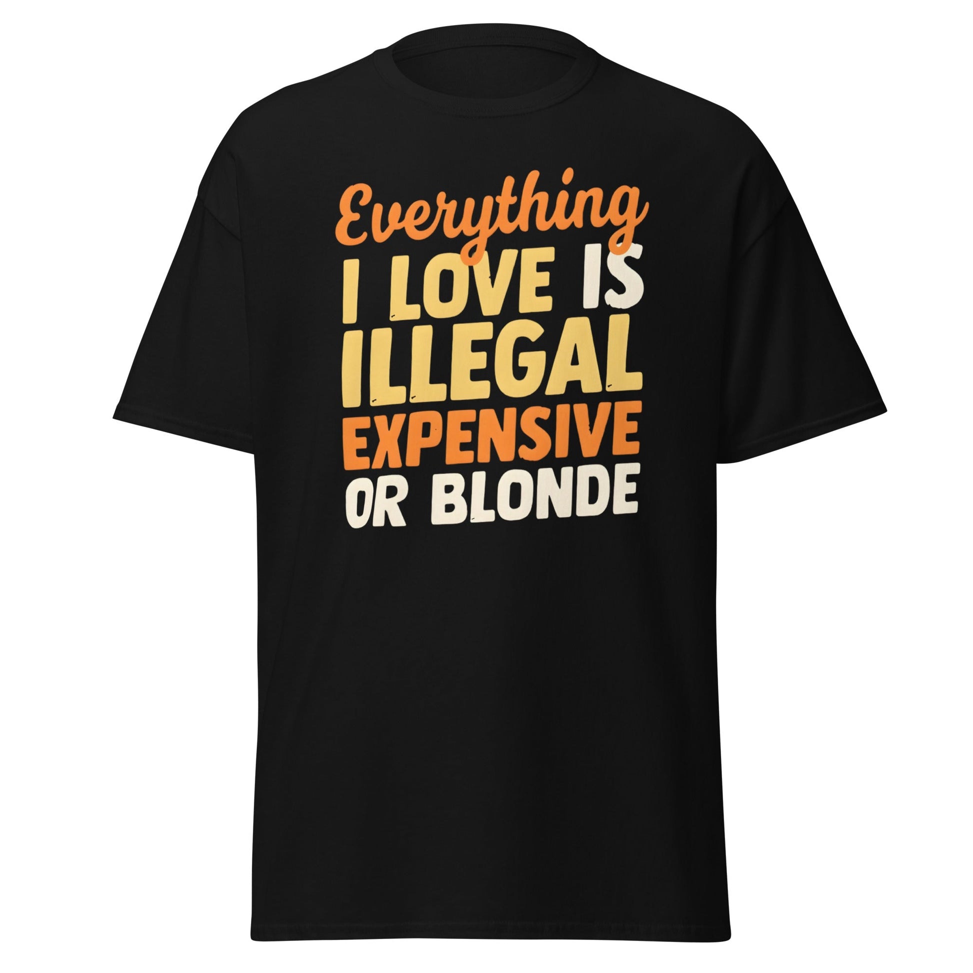 Everything I Love Is Illegal Expensive or Blonde T-Shirt - Black - T-Shirts Online