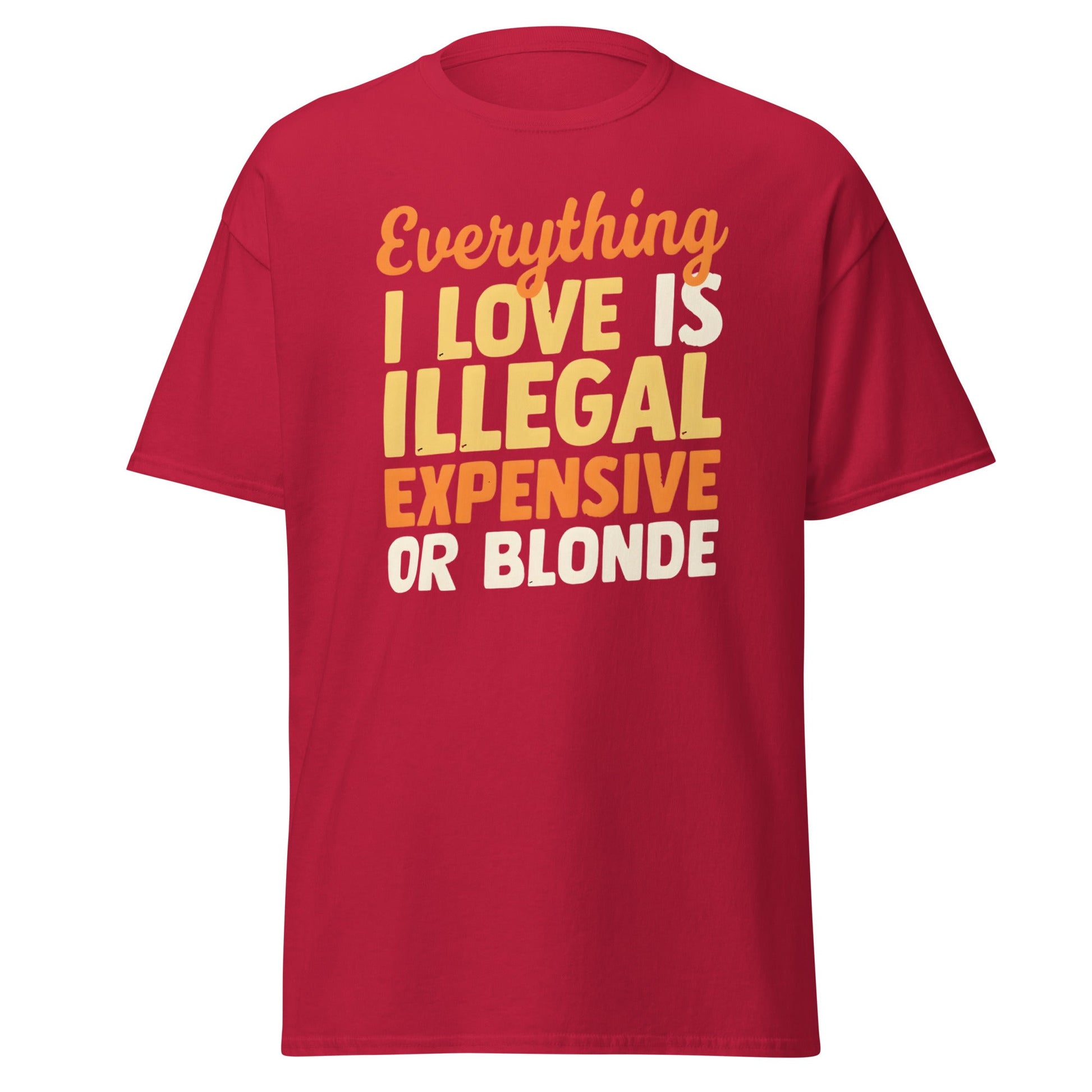 Everything I Love Is Illegal Expensive or Blonde T-Shirt - Cardinal - T-Shirts Online