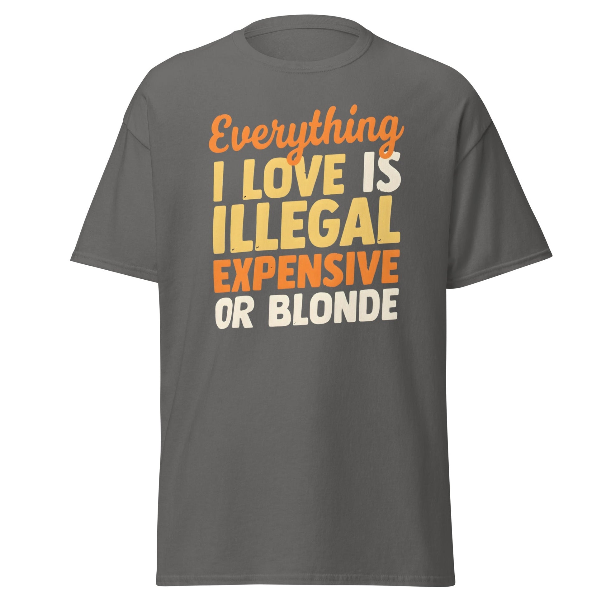 Everything I Love Is Illegal Expensive or Blonde T-Shirt - Charcoal - T-Shirts Online